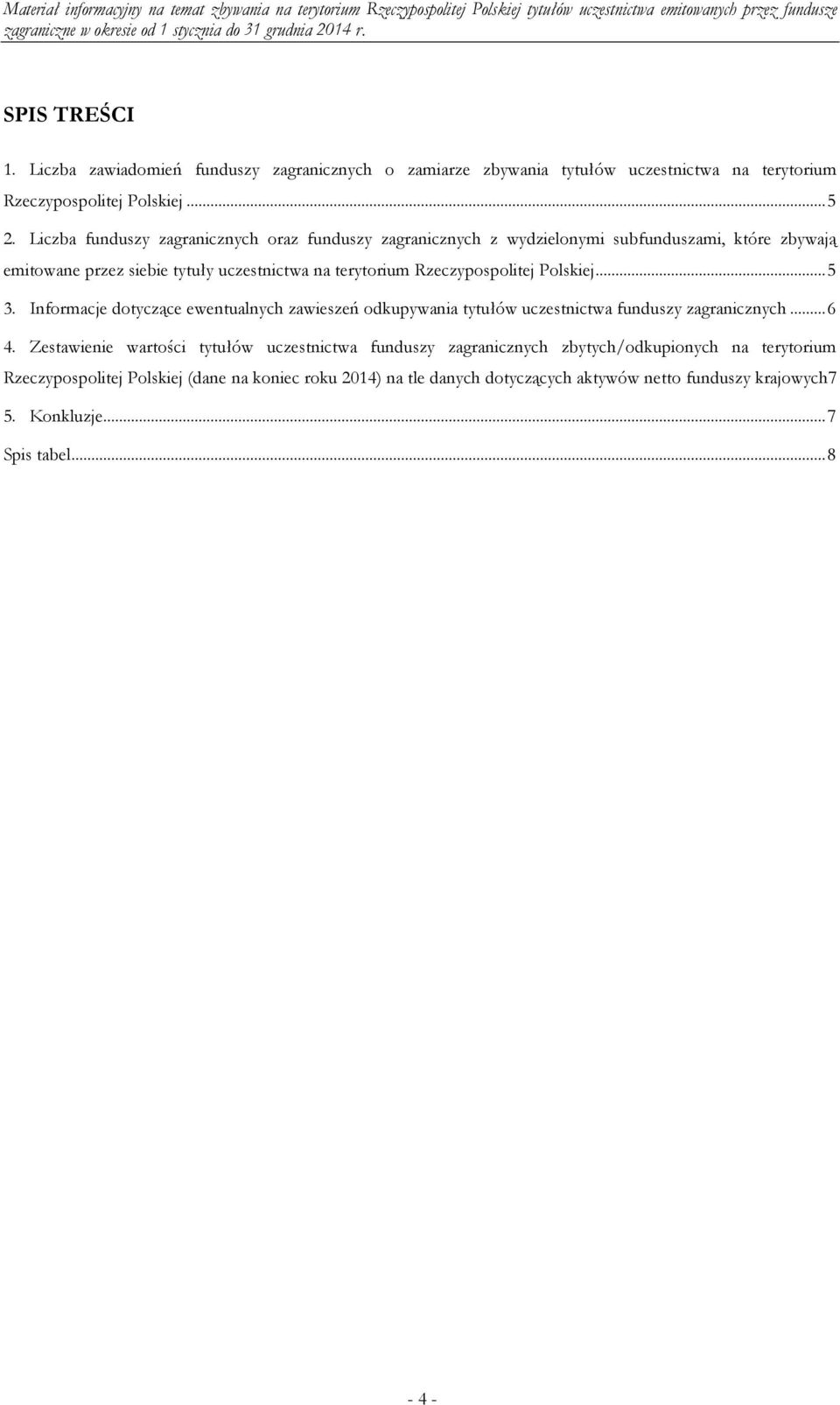 Rzeczypospolitej Polskiej... 5 3. Informacje dotyczące ewentualnych zawieszeń odkupywania tytułów uczestnictwa funduszy zagranicznych... 6 4.