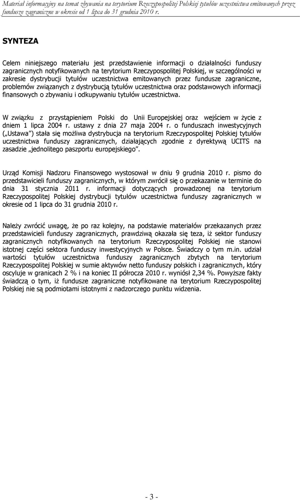 uczestnictwa. W związku z przystąpieniem Polski do Unii Europejskiej oraz wejściem w życie z dniem 1 lipca 2004 r. ustawy z dnia 27 maja 2004 r.