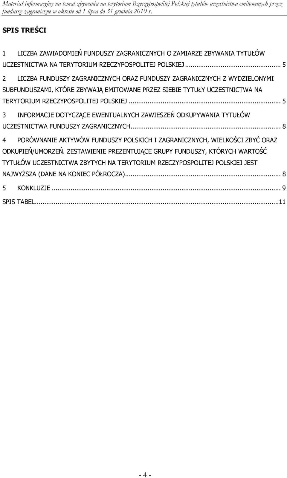 POLSKIEJ... 5 3 INFORMACJE DOTYCZĄCE EWENTUALNYCH ZAWIESZEŃ ODKUPYWANIA TYTUŁÓW UCZESTNICTWA FUNDUSZY ZAGRANICZNYCH.