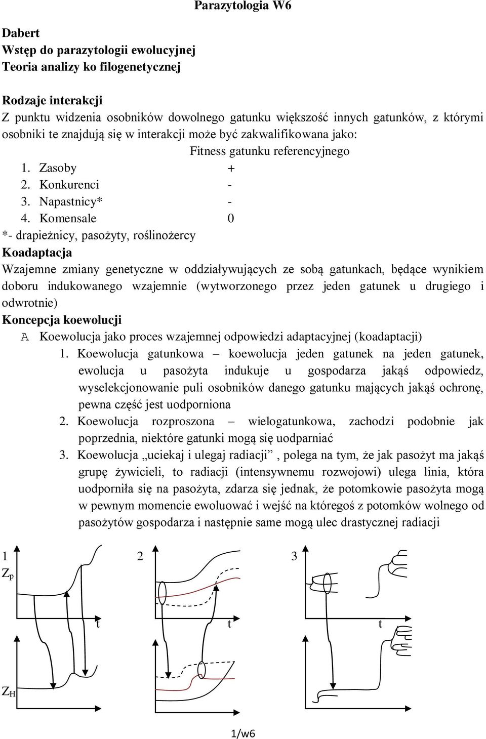 Komensale 0 *- drapieżnicy, pasożyty, roślinożercy Koadaptacja Wzajemne zmiany genetyczne w oddziaływujących ze sobą gatunkach, będące wynikiem doboru indukowanego wzajemnie (wytworzonego przez jeden