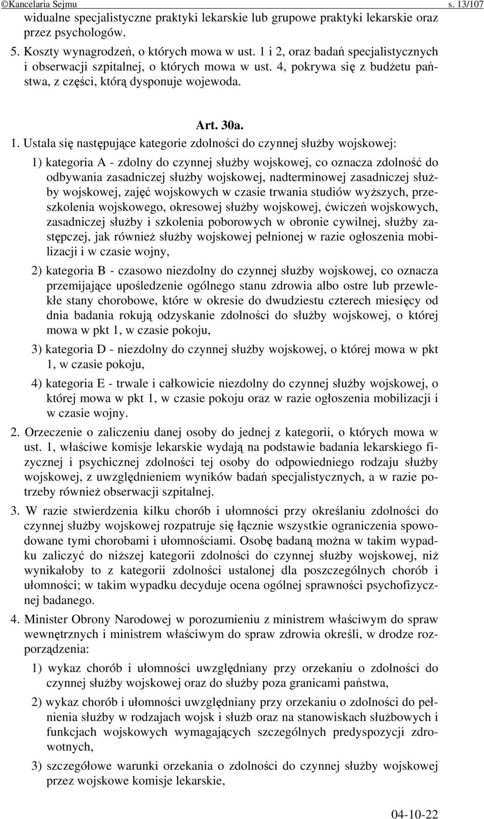 Ustala się następujące kategorie zdolności do czynnej służby wojskowej: 1) kategoria A - zdolny do czynnej służby wojskowej, co oznacza zdolność do odbywania zasadniczej służby wojskowej,