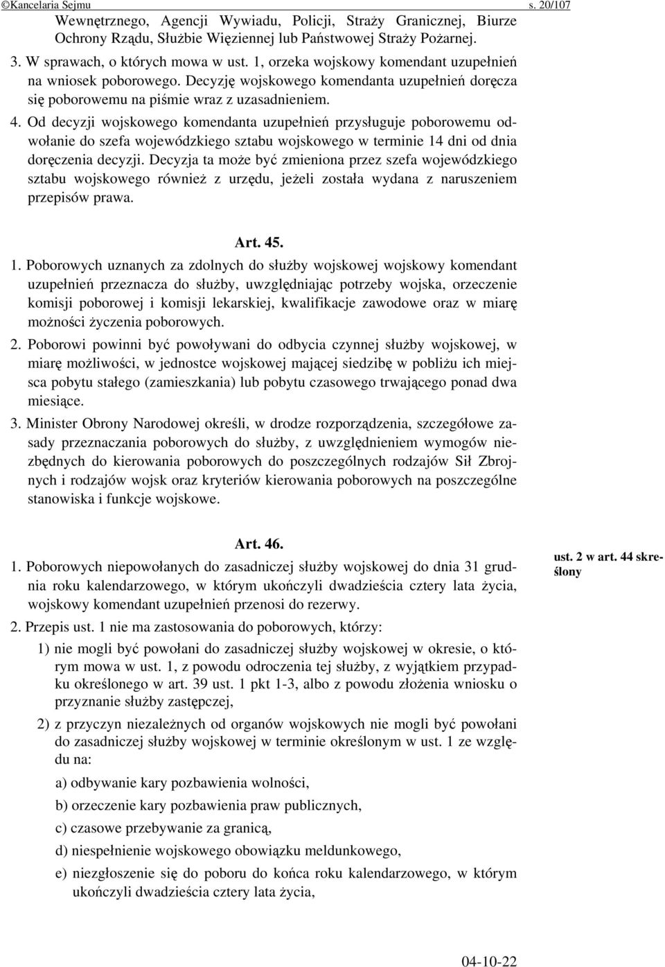 Od decyzji wojskowego komendanta uzupełnień przysługuje poborowemu odwołanie do szefa wojewódzkiego sztabu wojskowego w terminie 14 dni od dnia doręczenia decyzji.