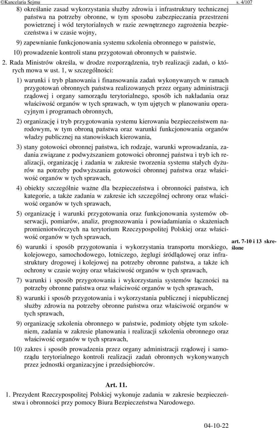 zewnętrznego zagrożenia bezpieczeństwa i w czasie wojny, 9) zapewnianie funkcjonowania systemu szkolenia obronnego w państwie, 10) prowadzenie kontroli stanu przygotowań obronnych w państwie. 2.