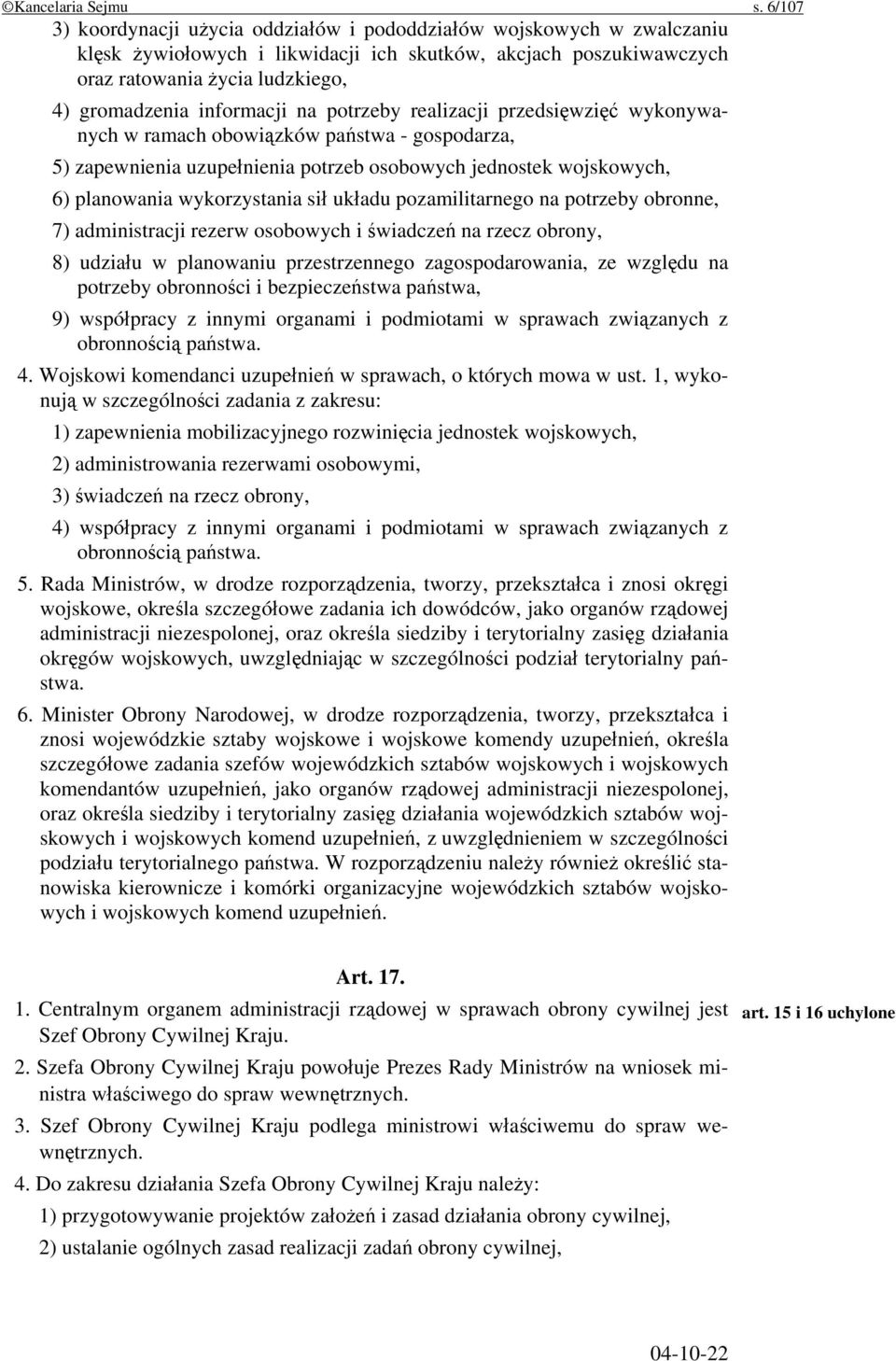 informacji na potrzeby realizacji przedsięwzięć wykonywanych w ramach obowiązków państwa - gospodarza, 5) zapewnienia uzupełnienia potrzeb osobowych jednostek wojskowych, 6) planowania wykorzystania