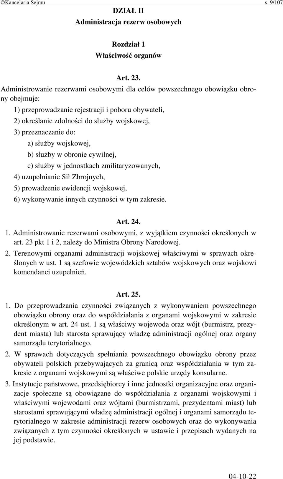 do: a) służby wojskowej, b) służby w obronie cywilnej, c) służby w jednostkach zmilitaryzowanych, 4) uzupełnianie Sił Zbrojnych, 5) prowadzenie ewidencji wojskowej, 6) wykonywanie innych czynności w