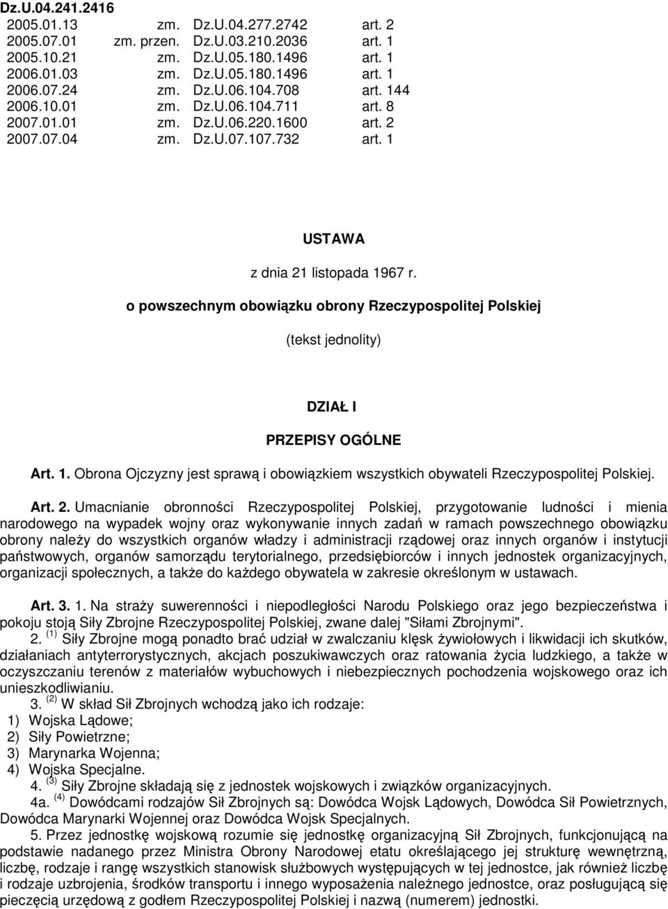 o powszechnym obowizku obrony Rzeczypospolitej Polskiej (tekst jednolity) DZIAŁ I PRZEPISY OGÓLNE Art. 1. Obrona Ojczyzny jest spraw i obowizkiem wszystkich obywateli Rzeczypospolitej Polskiej. Art. 2.