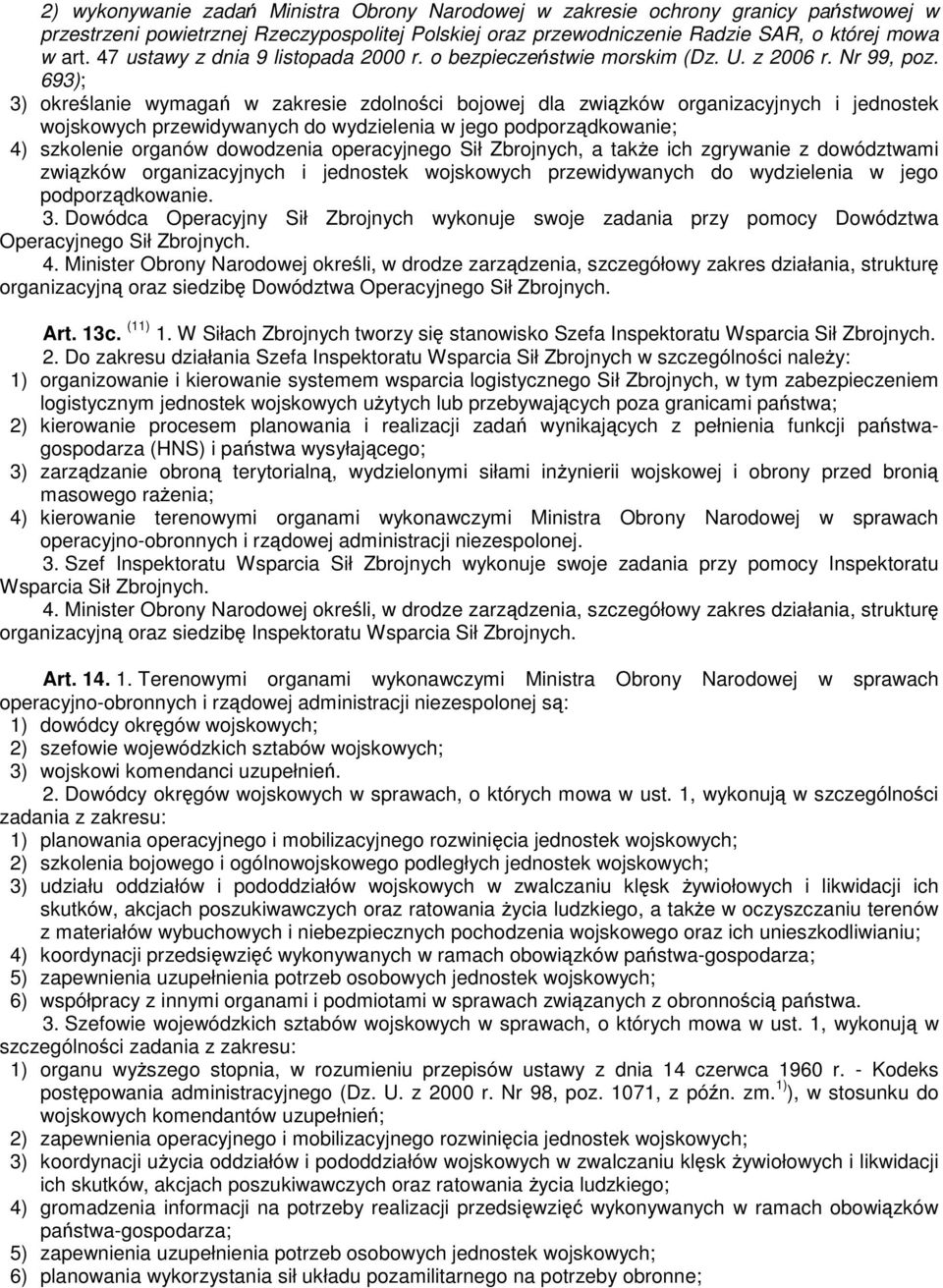 693); 3) okrelanie wymaga w zakresie zdolnoci bojowej dla zwizków organizacyjnych i jednostek wojskowych przewidywanych do wydzielenia w jego podporzdkowanie; 4) szkolenie organów dowodzenia