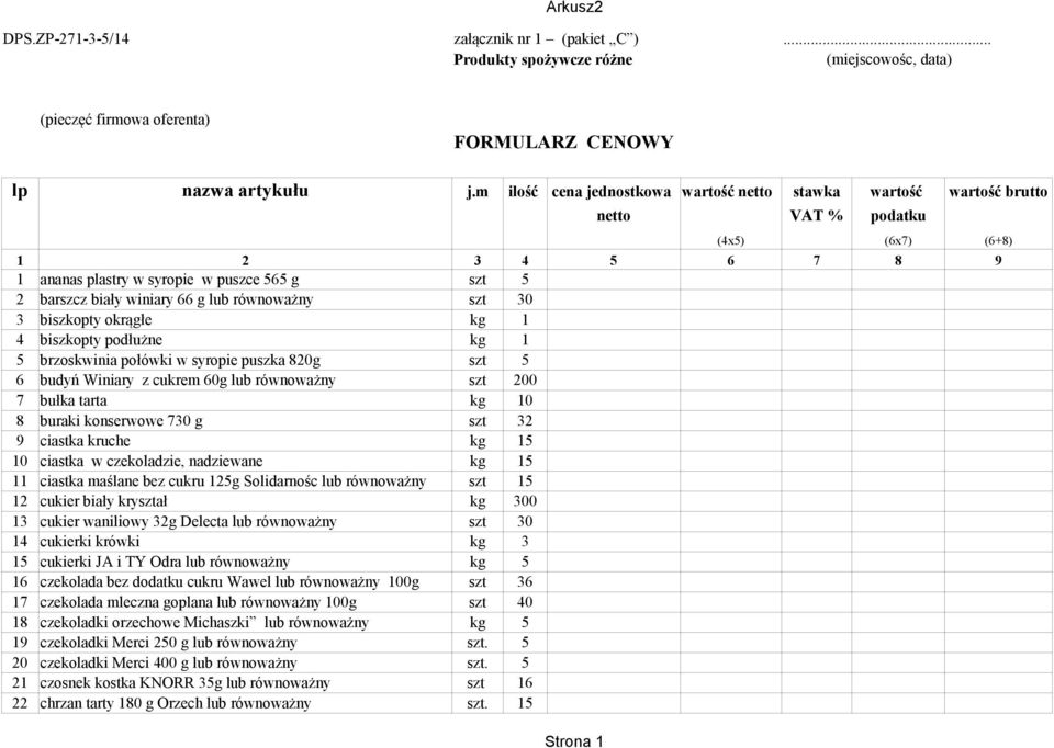 winiary 66 g lub równoważny szt 30 3 biszkopty okrągłe kg 1 4 biszkopty podłużne kg 1 5 brzoskwinia połówki w syropie puszka 820g szt 5 6 budyń Winiary z cukrem 60g lub równoważny szt 200 7 bułka