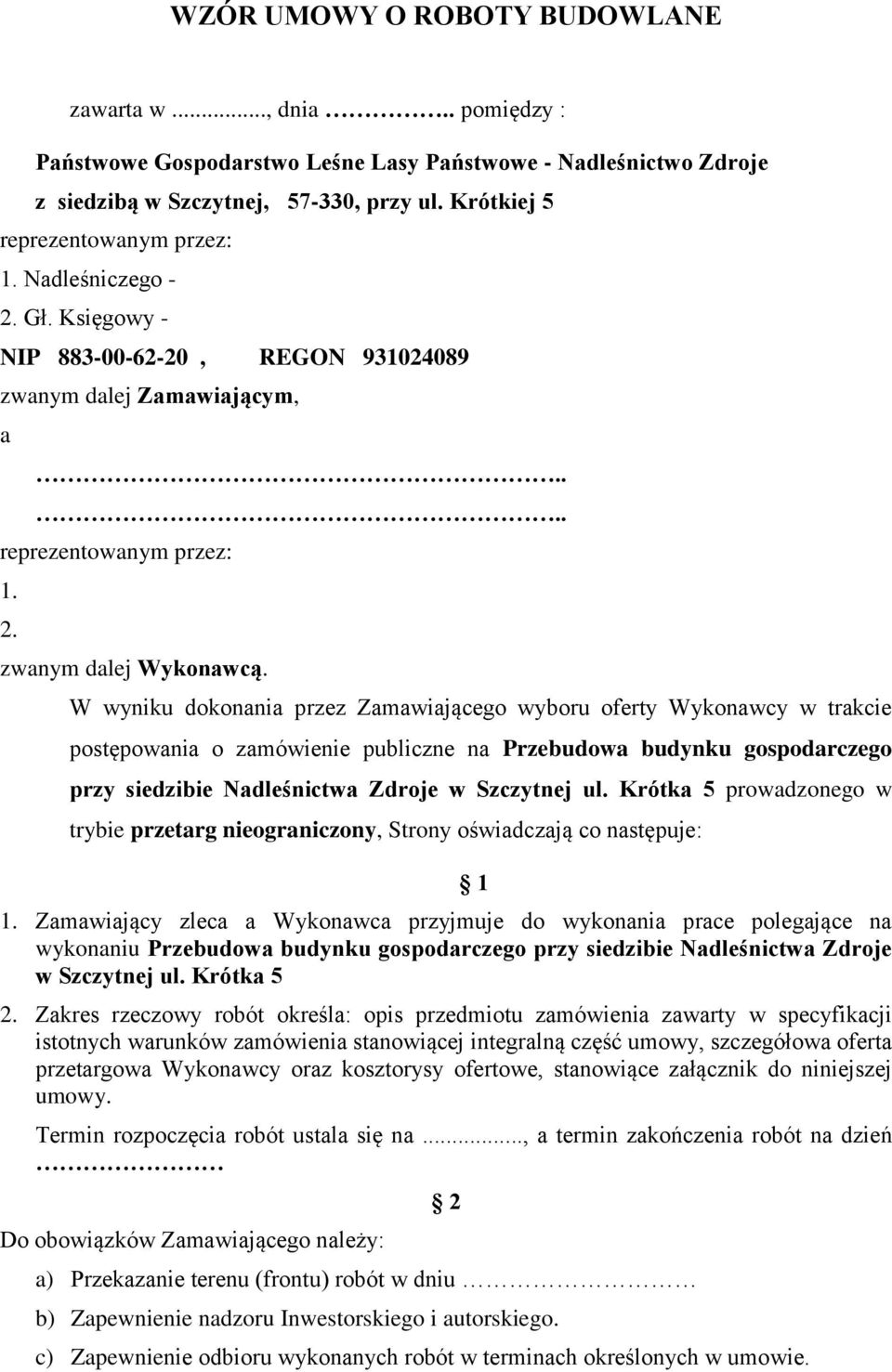 W wyniku dokonania przez Zamawiającego wyboru oferty Wykonawcy w trakcie postępowania o zamówienie publiczne na Przebudowa budynku gospodarczego przy siedzibie Nadleśnictwa Zdroje w Szczytnej ul.