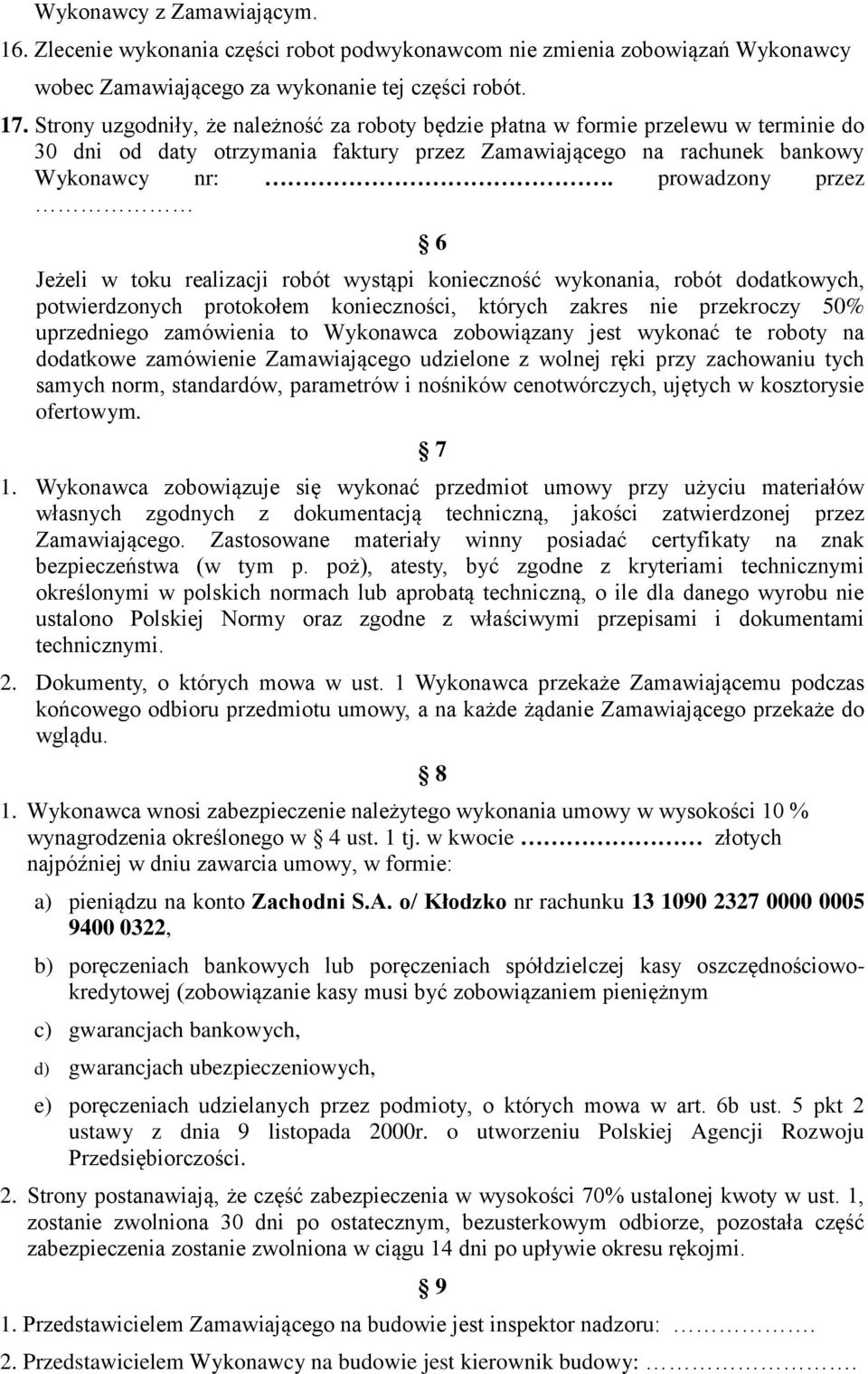 prowadzony przez 6 Jeżeli w toku realizacji robót wystąpi konieczność wykonania, robót dodatkowych, potwierdzonych protokołem konieczności, których zakres nie przekroczy 50% uprzedniego zamówienia to