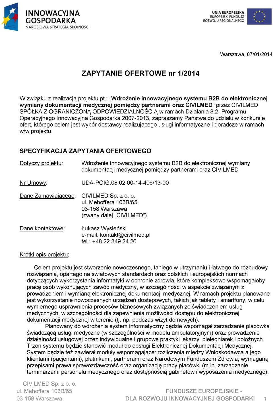 2, Programu Operacyjnego Innowacyjna Gospodarka 2007-2013, zapraszamy Państwa do udziału w konkursie ofert, którego celem jest wybór dostawcy realizującego usługi informatyczne i doradcze w ramach