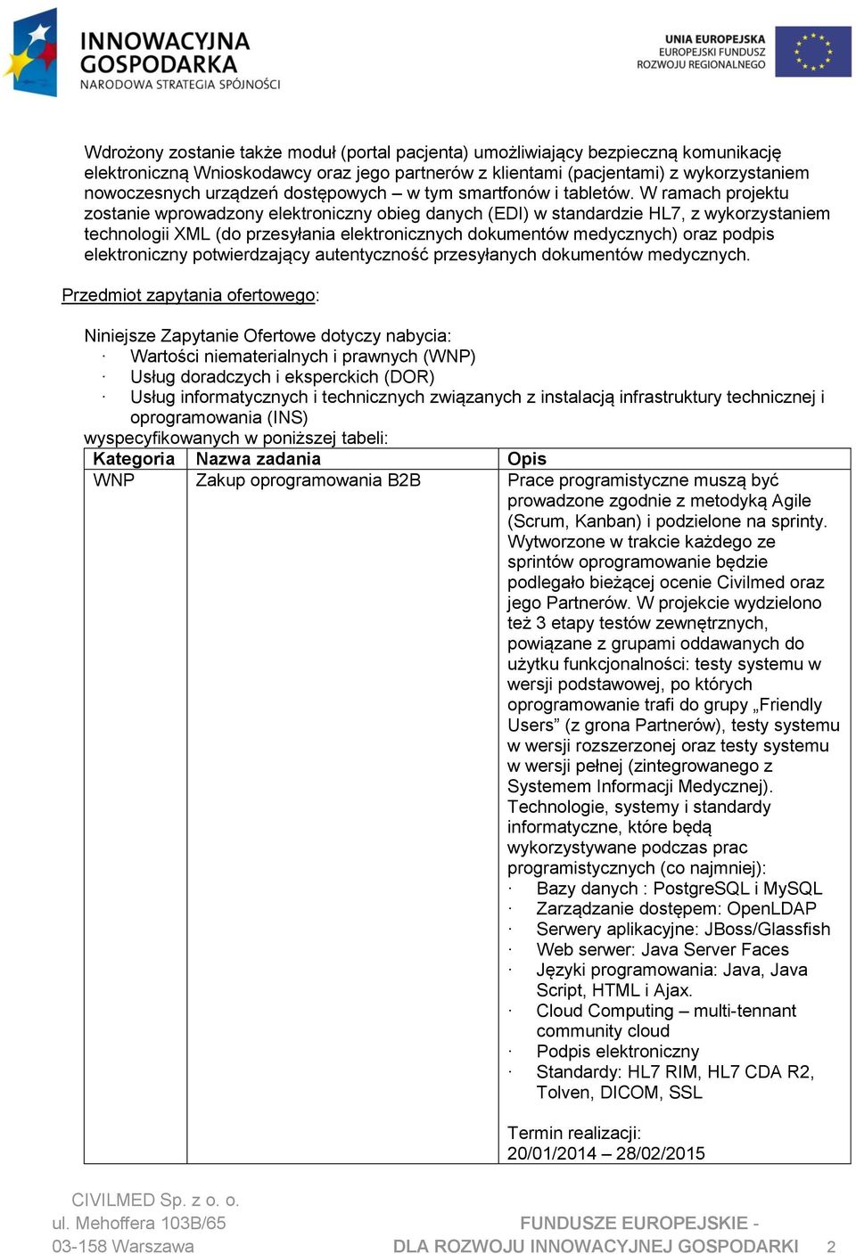 W ramach projektu zostanie wprowadzony elektroniczny obieg danych (EDI) w standardzie HL7, z wykorzystaniem technologii XML (do przesyłania elektronicznych dokumentów medycznych) oraz podpis