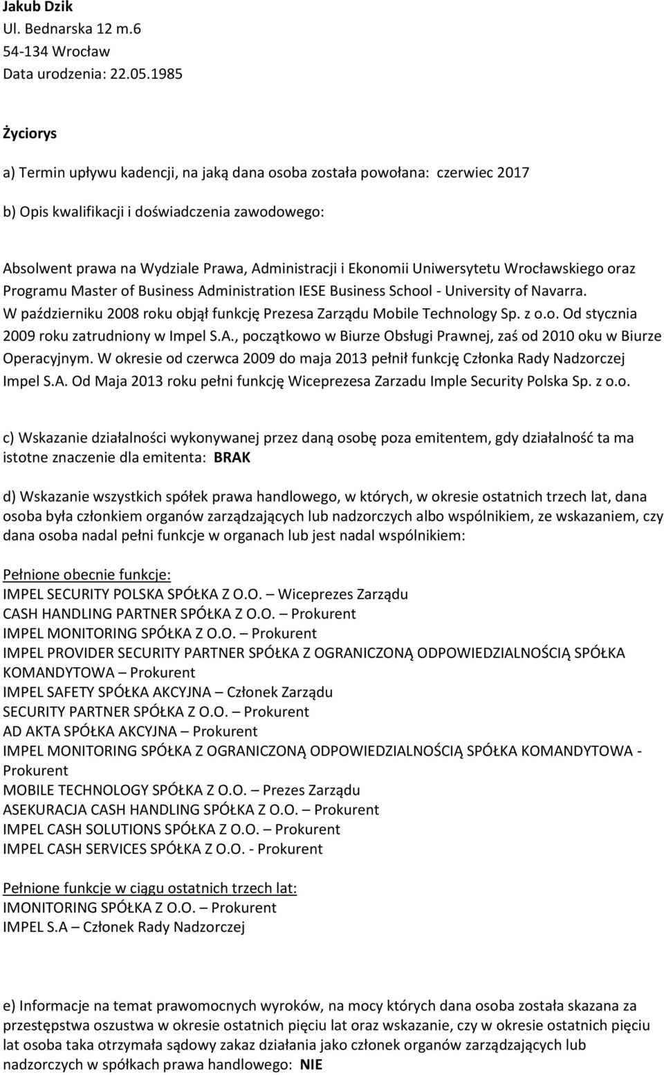 W październiku 2008 roku objął funkcję Prezesa Zarządu Mobile Technology Sp. z o.o. Od stycznia 2009 roku zatrudniony w Impel S.A.