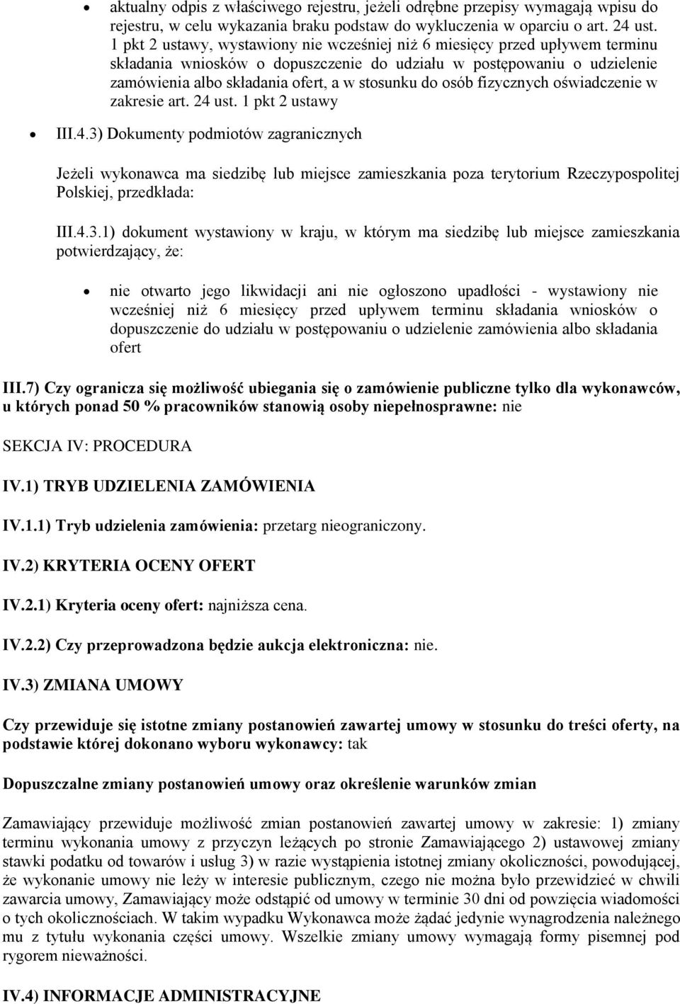 osób fizycznych oświadczenie w zakresie art. 24 ust. 1 pkt 2 ustawy III.4.3) Dokumenty podmiotów zagranicznych Jeżeli wykonawca ma siedzibę lub miejsce zamieszkania poza terytorium Rzeczypospolitej Polskiej, przedkłada: III.