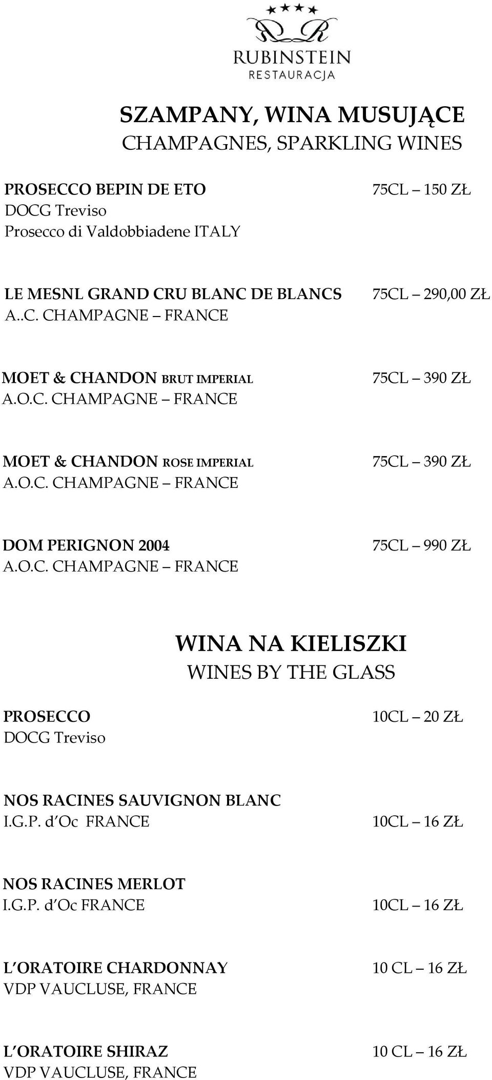 O.C. CHAMPAGNE FRANCE 75CL 990 ZŁ WINA NA KIELISZKI WINES BY THE GLASS PROSECCO DOCG Treviso 10CL 20 ZŁ NOS RACINES SAUVIGNON BLANC I.G.P. d Oc FRANCE 10CL 16 ZŁ NOS RACINES MERLOT I.