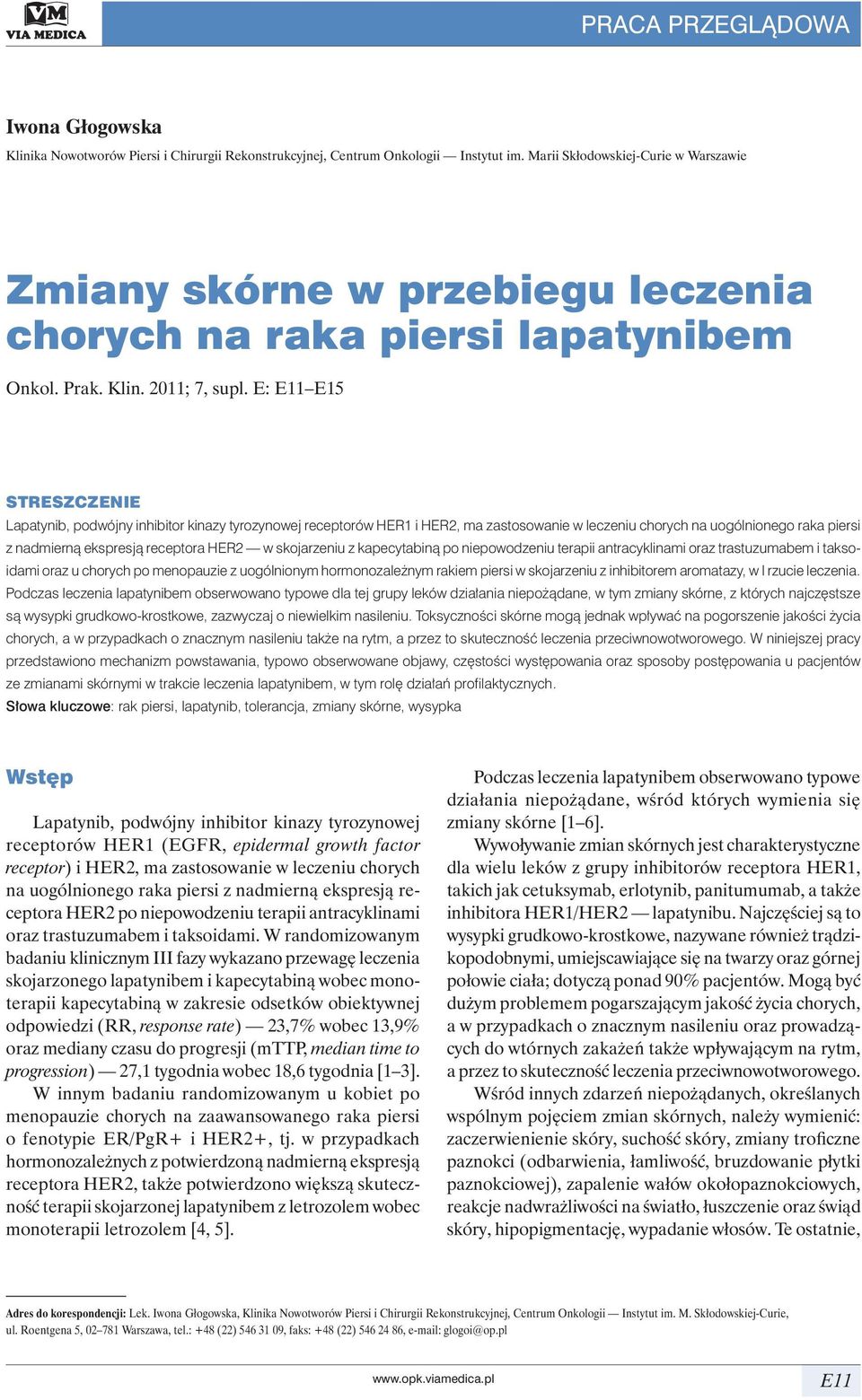 E: E11 E15 STRESZCZENIE Lapatynib, podwójny inhibitor kinazy tyrozynowej receptorów HER1 i HER2, ma zastosowanie w leczeniu chorych na uogólnionego raka piersi z nadmierną ekspresją receptora HER2 w