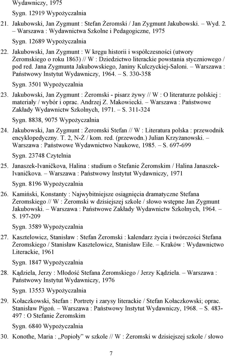 Jana Zygmunta Jakubowskiego, Janiny Kulczyckiej-Saloni. Warszawa : Państwowy Instytut Wydawniczy, 1964. S. 330-358 Sygn. 3501 Wypożyczalnia 23.