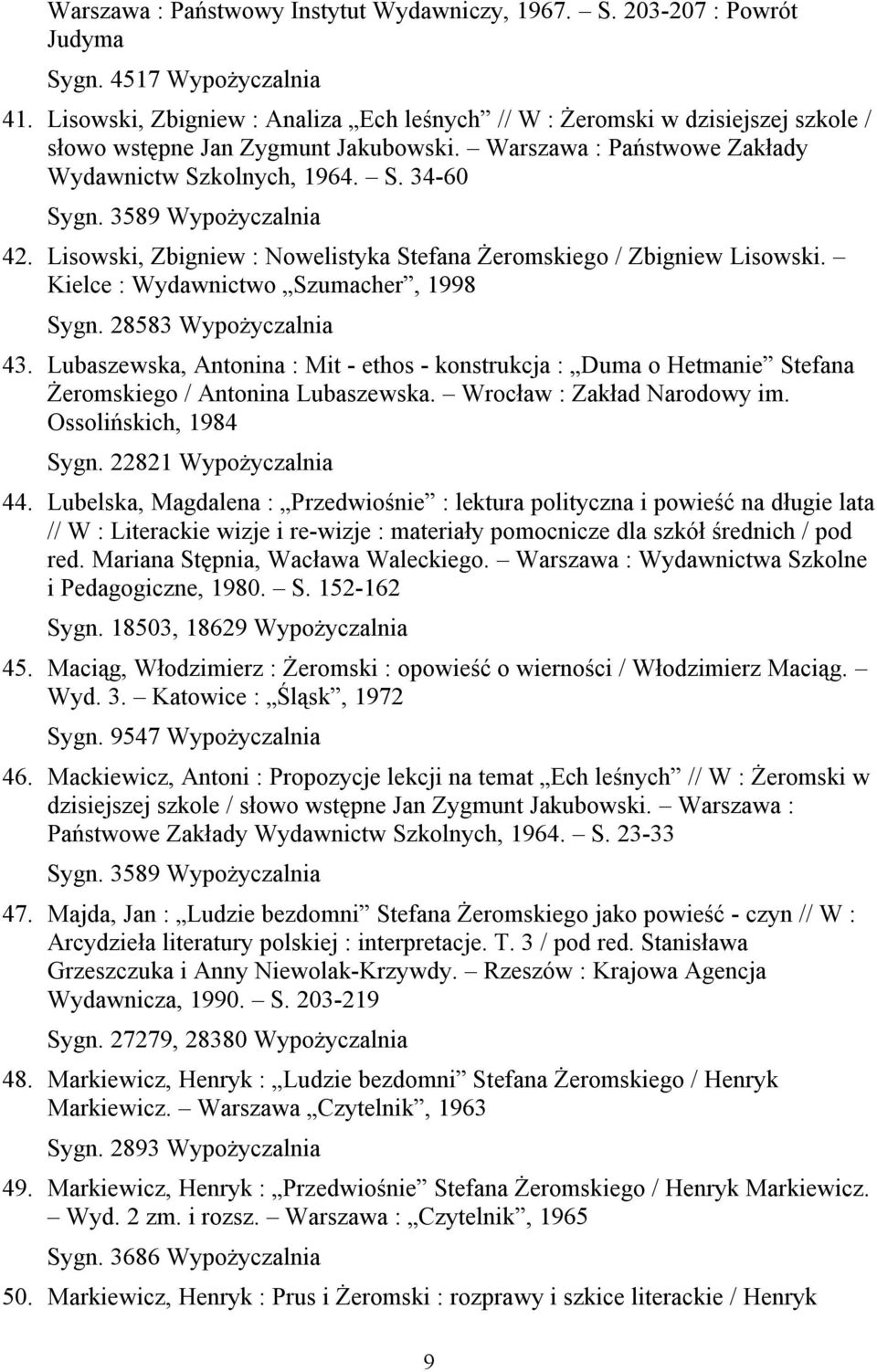 Lisowski, Zbigniew : Nowelistyka Stefana Żeromskiego / Zbigniew Lisowski. Kielce : Wydawnictwo Szumacher, 1998 Sygn. 28583 Wypożyczalnia 43.