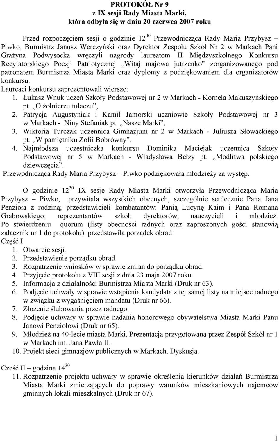 zorganizowanego pod patronatem Burmistrza Miasta Marki oraz dyplomy z podziękowaniem dla organizatorów konkursu. Laureaci konkursu zaprezentowali wiersze: 1.