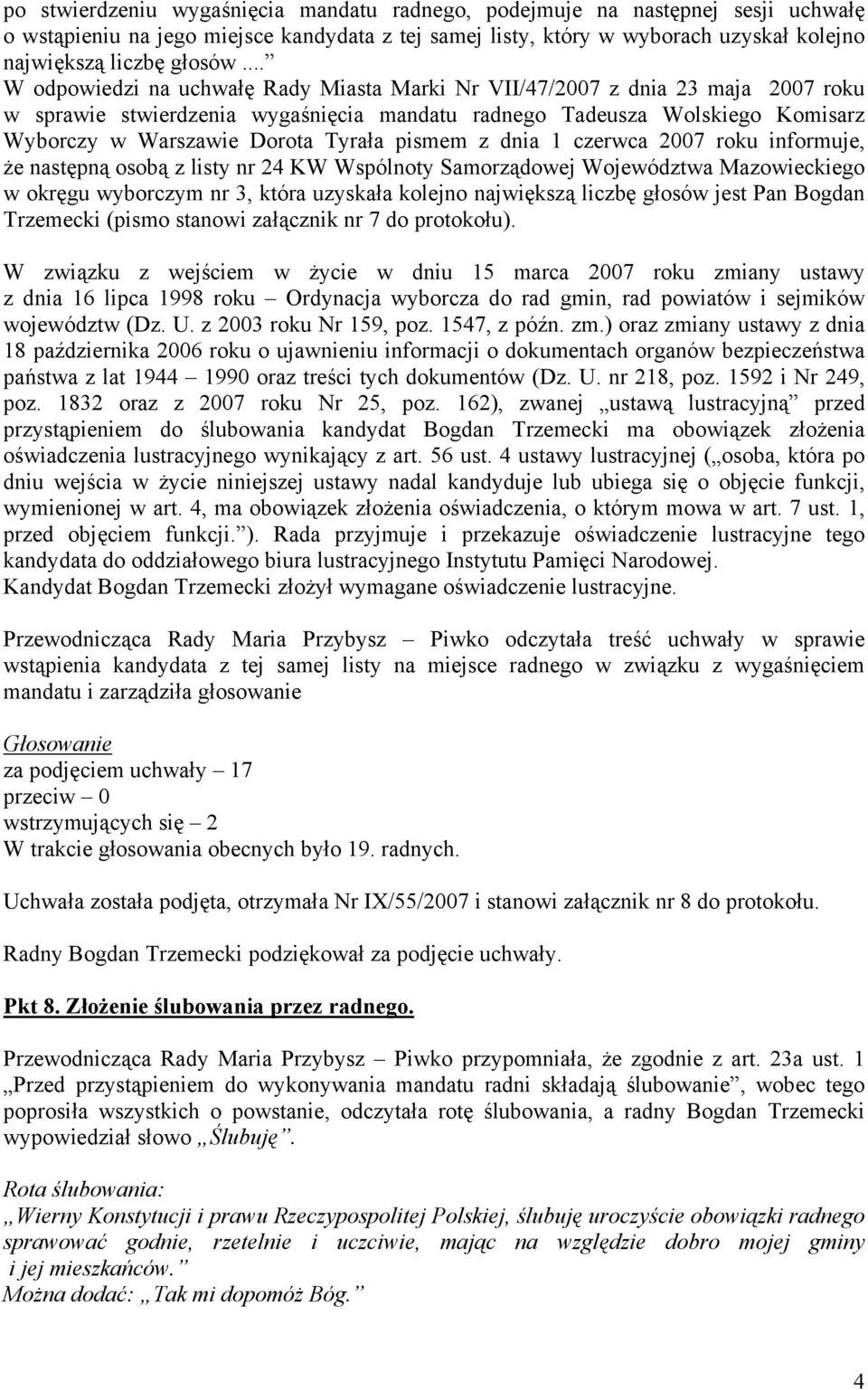 pismem z dnia 1 czerwca 2007 roku informuje, że następną osobą z listy nr 24 KW Wspólnoty Samorządowej Województwa Mazowieckiego w okręgu wyborczym nr 3, która uzyskała kolejno największą liczbę