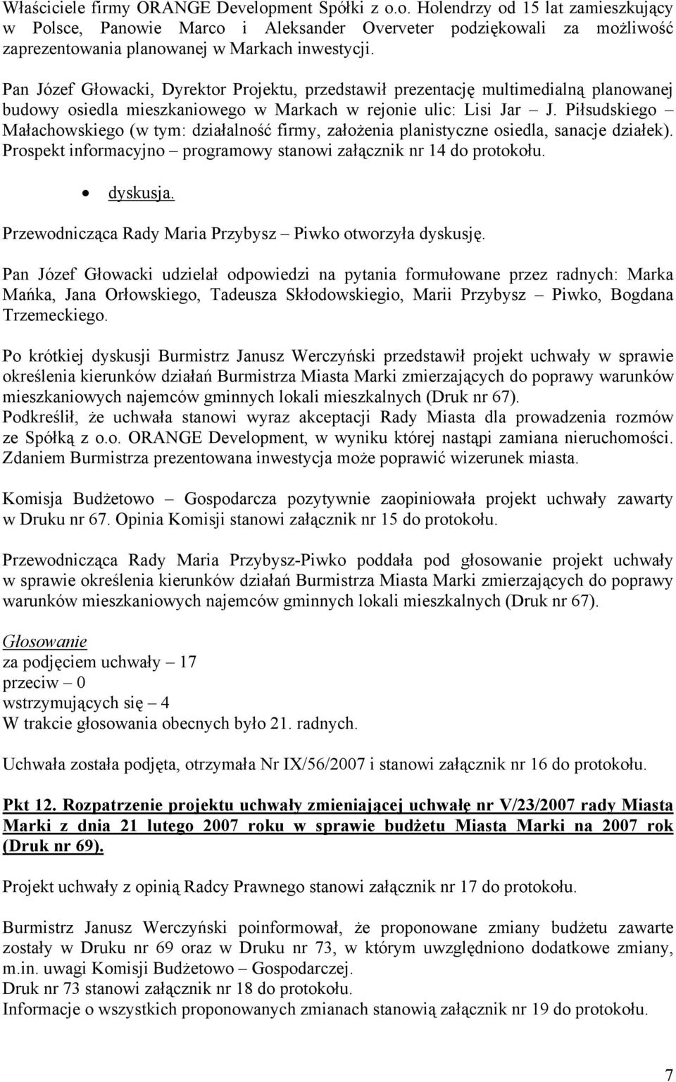 Piłsudskiego Małachowskiego (w tym: działalność firmy, założenia planistyczne osiedla, sanacje działek). Prospekt informacyjno programowy stanowi załącznik nr 14 do protokołu. dyskusja.