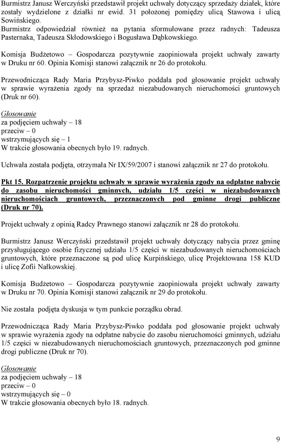 Komisja Budżetowo Gospodarcza pozytywnie zaopiniowała projekt uchwały zawarty w Druku nr 60. Opinia Komisji stanowi załącznik nr 26 do protokołu.