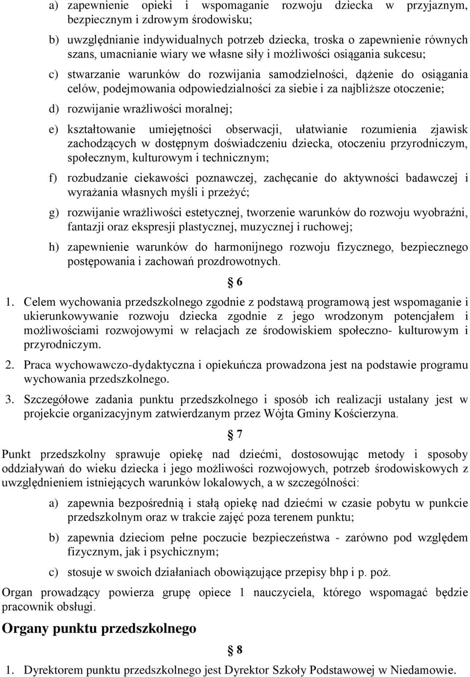 otoczenie; d) rozwijanie wrażliwości moralnej; e) kształtowanie umiejętności obserwacji, ułatwianie rozumienia zjawisk zachodzących w dostępnym doświadczeniu dziecka, otoczeniu przyrodniczym,