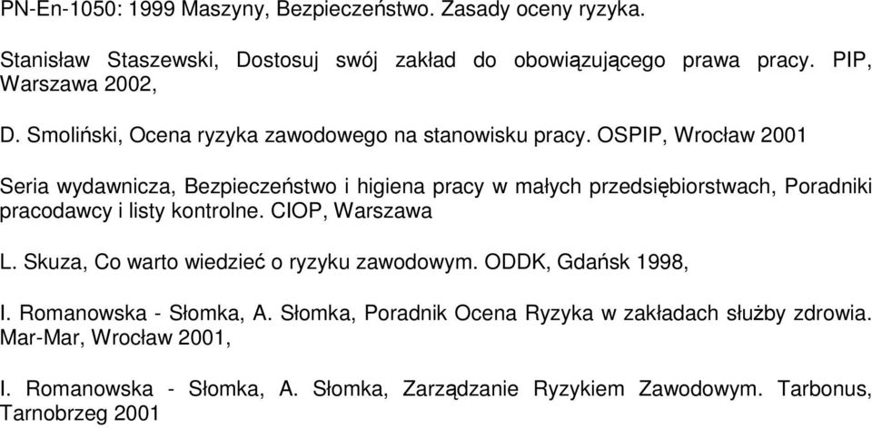 OSPIP, Wrocław 00 Seria wydawnicza, Bezpieczeństwo i higiena pracy w małych przedsiębiorstwach, Poradniki pracodawcy i listy kontrolne. CIOP, Warszawa L.