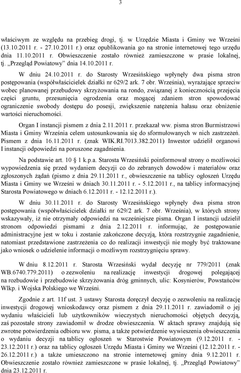 Września), wyrażające sprzeciw wobec planowanej przebudowy skrzyżowania na rondo, związanej z koniecznością przejęcia części gruntu, przesunięcia ogrodzenia oraz mogącej zdaniem stron spowodować