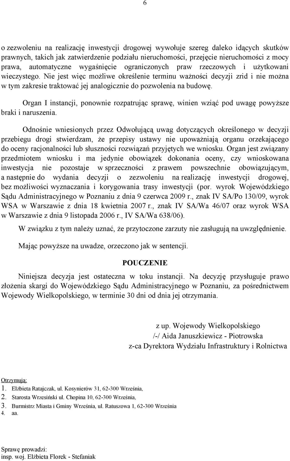 Nie jest więc możliwe określenie terminu ważności decyzji zrid i nie można w tym zakresie traktować jej analogicznie do pozwolenia na budowę.