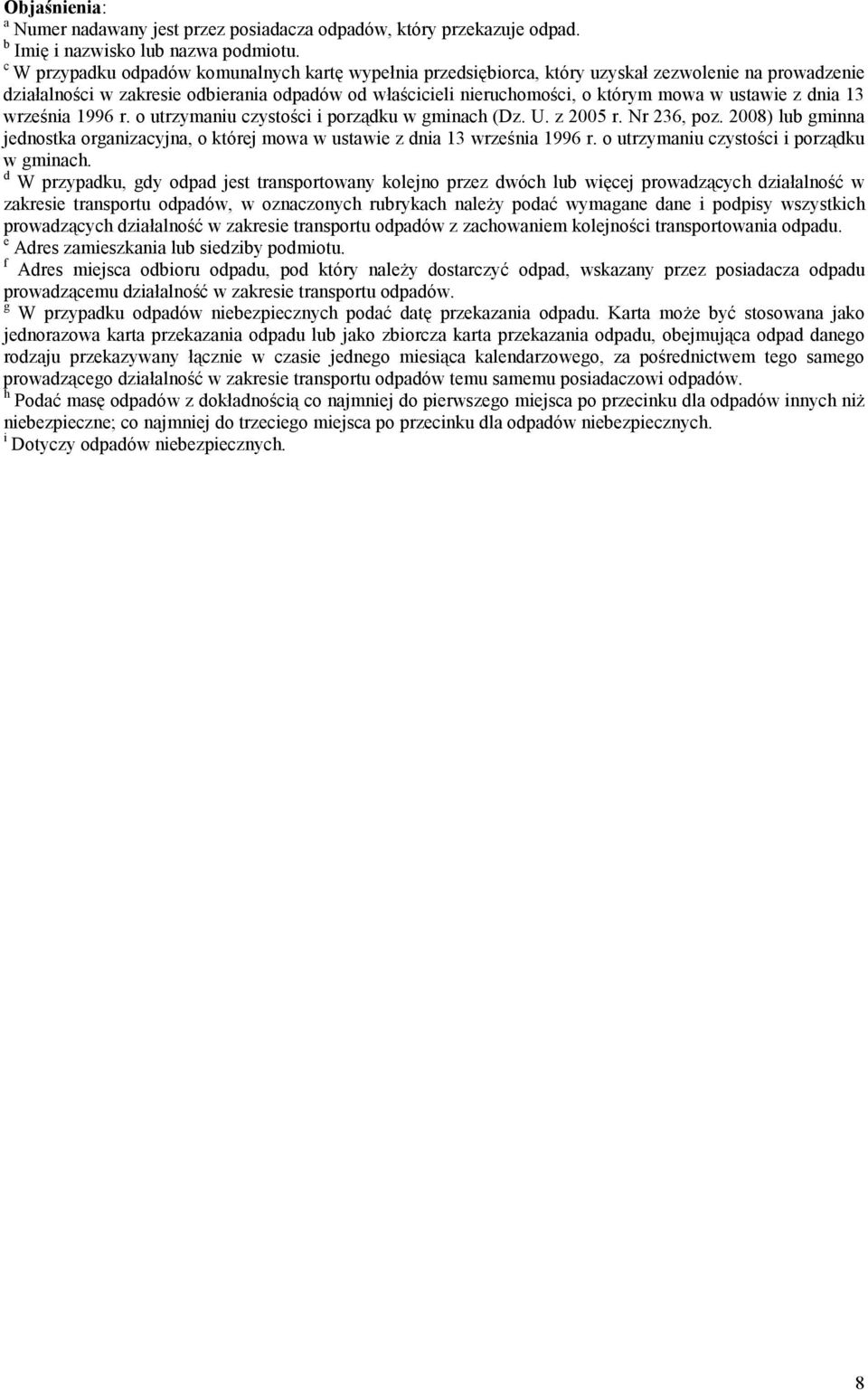 września 1996 r. o utrzymaniu czystości i porządku w gminach (Dz. U. z 2005 r. Nr 236, poz. 2008) lub gminna jednostka organizacyjna, o której mowa w ustawie z dnia 13 września 1996 r.