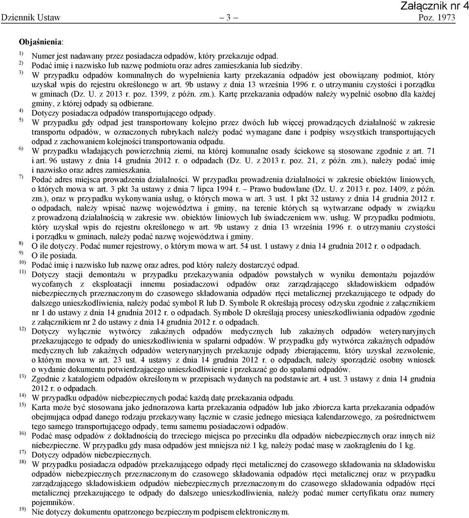 W przypadku odpadów komunalnych do wypełnienia karty przekazania odpadów jest obowiązany podmiot, który uzyskał wpis do rejestru określonego w art. 9b ustawy z dnia 13 września 1996 r.