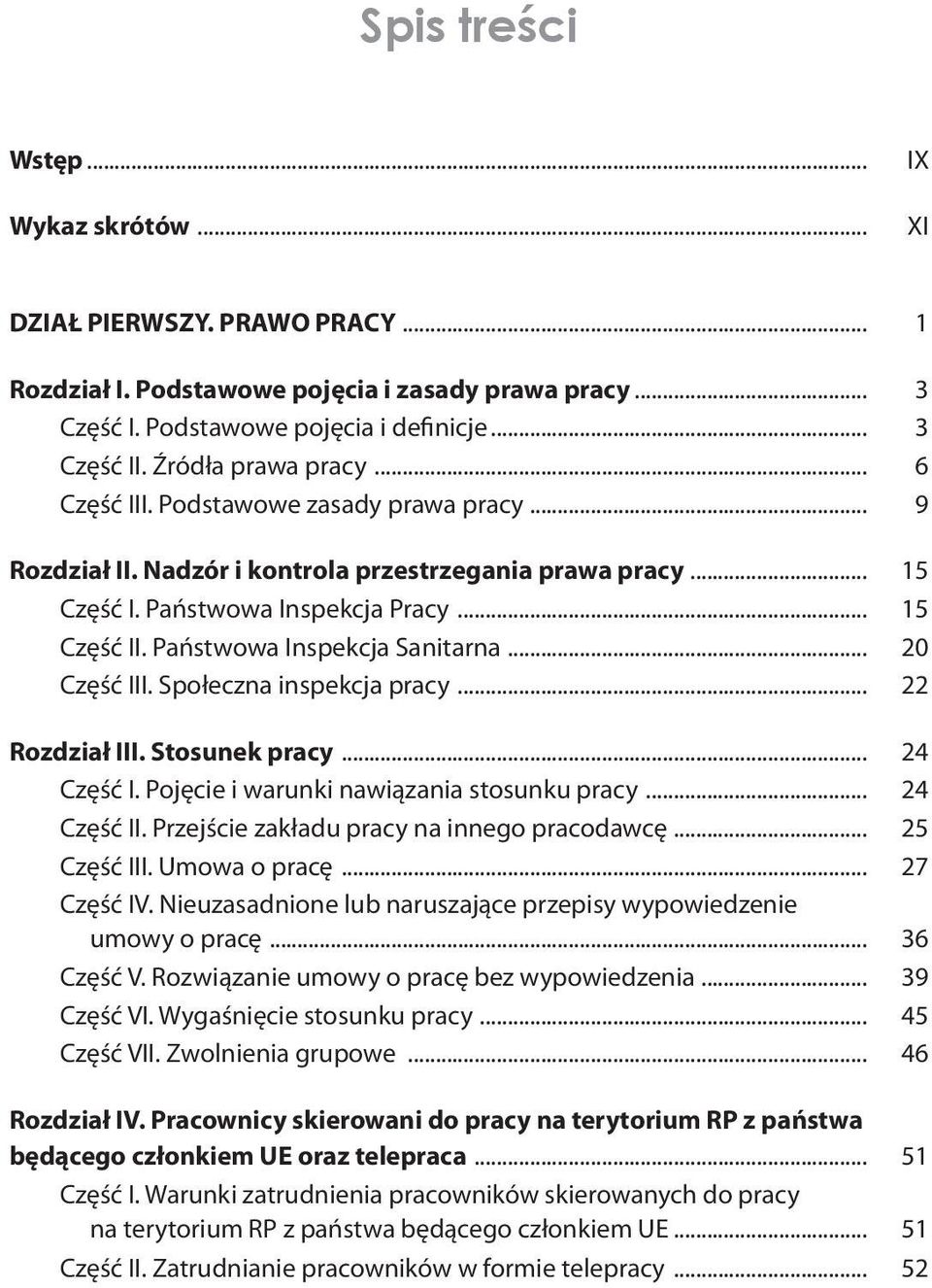 Państwowa Inspekcja Sanitarna... 20 Część III. Społeczna inspekcja pracy... 22 Rozdział III. Stosunek pracy... 24 Część I. Pojęcie i warunki nawiązania stosunku pracy... 24 Część II.