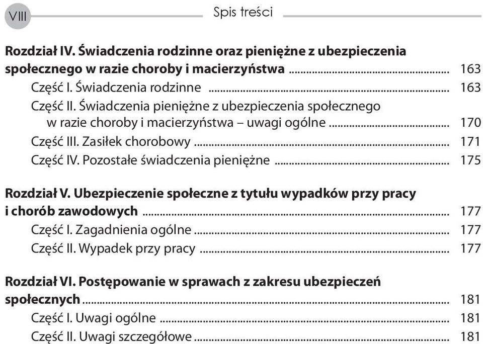 Pozostałe świadczenia pieniężne... 175 Rozdział V. Ubezpieczenie społeczne z tytułu wypadków przy pracy i chorób zawodowych... 177 Część I. Zagadnienia ogólne.