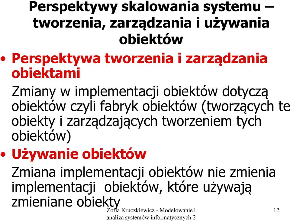 fabryk obiektów (tworzących te obiekty i zarządzających tworzeniem tych obiektów) Używanie