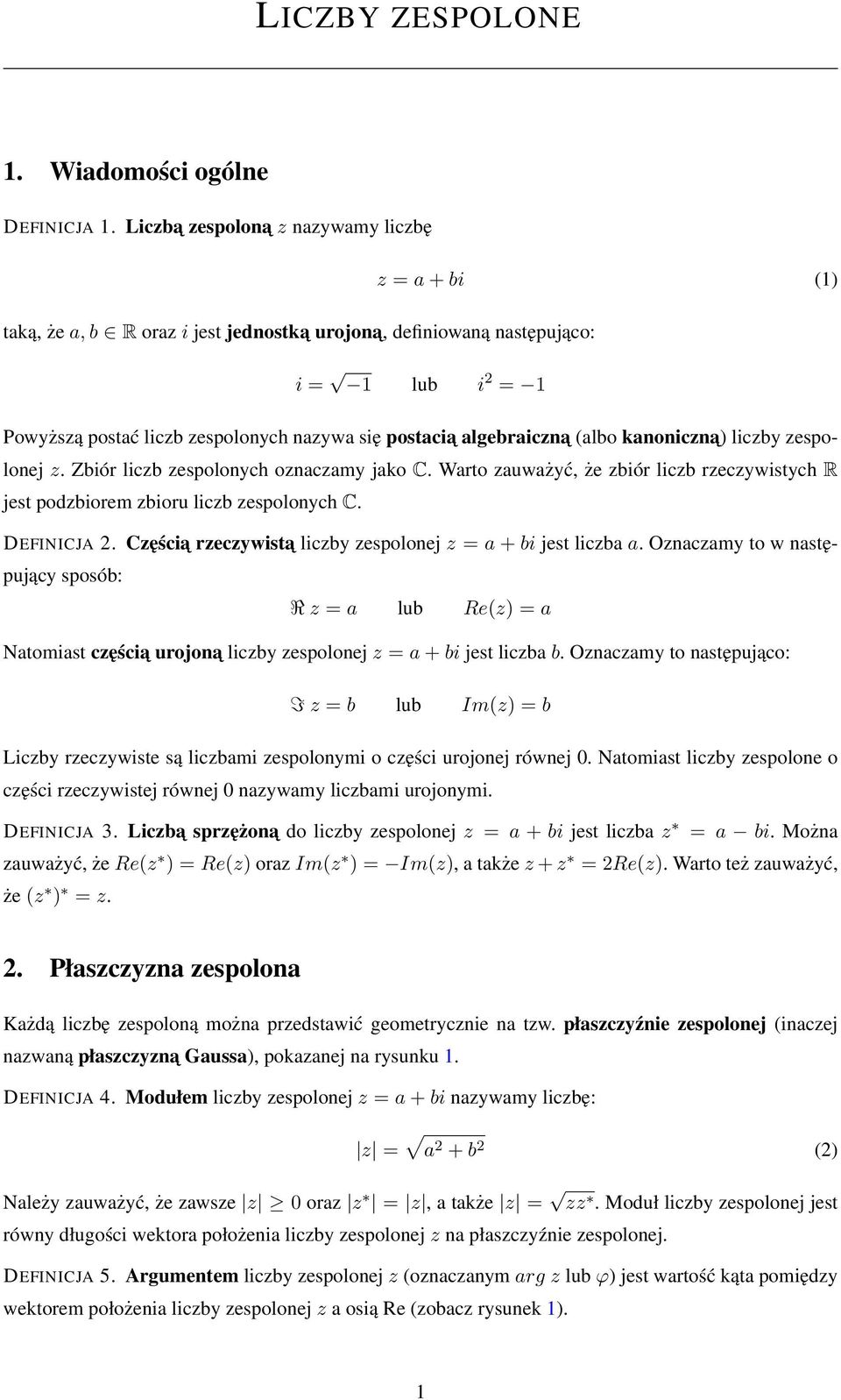 algebraiczna (albo kanoniczna liczby zespolonej z. Zbiór liczb zespolonych oznaczamy jako C. Warto zauważyć, że zbiór liczb rzeczywistych R jest podzbiorem zbioru liczb zespolonych C. DEFINICJA.