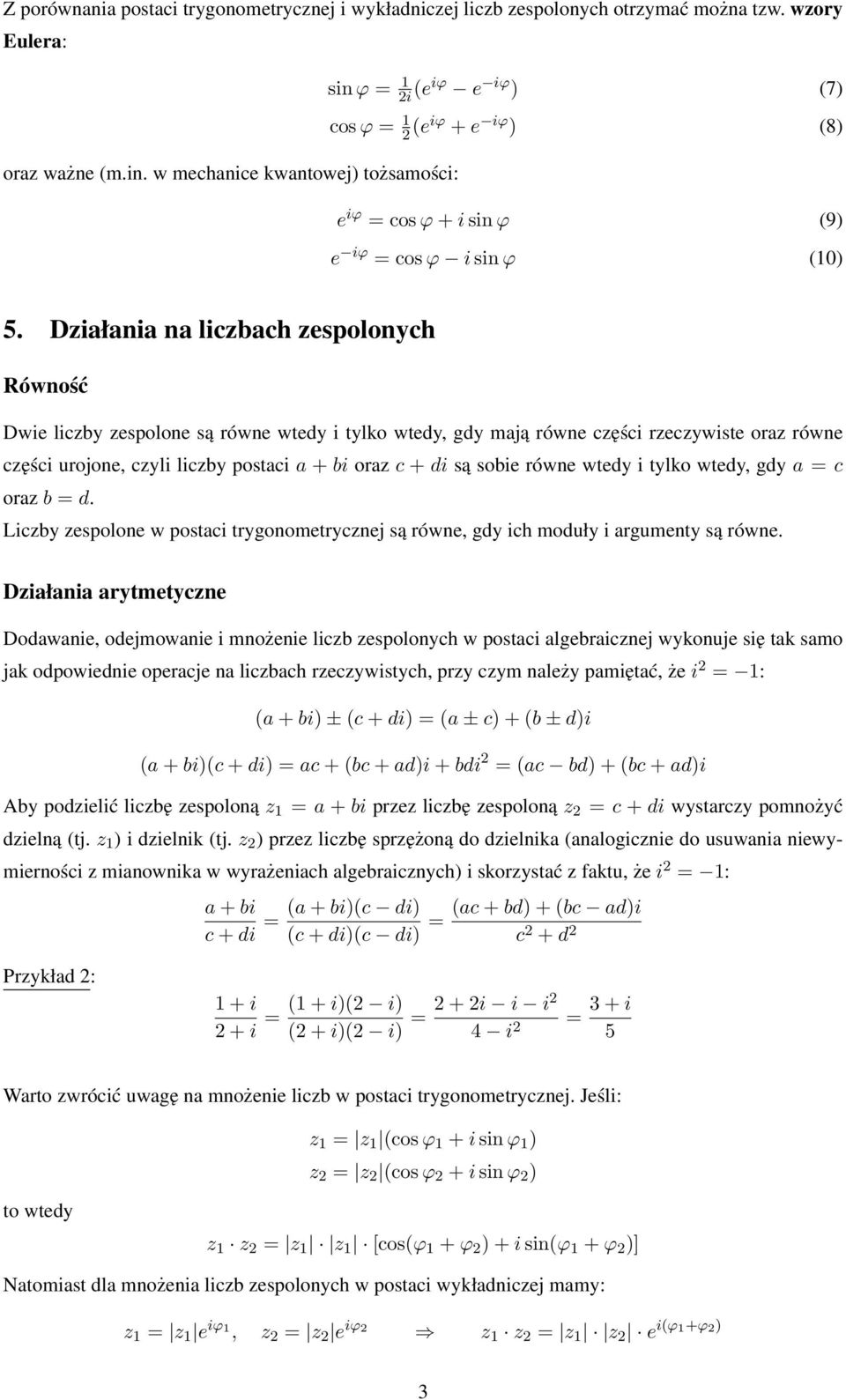 sobie równe wtedy i tylko wtedy, gdy a = c oraz b = d. Liczby zespolone w postaci trygonometrycznej są równe, gdy ich moduły i argumenty są równe.