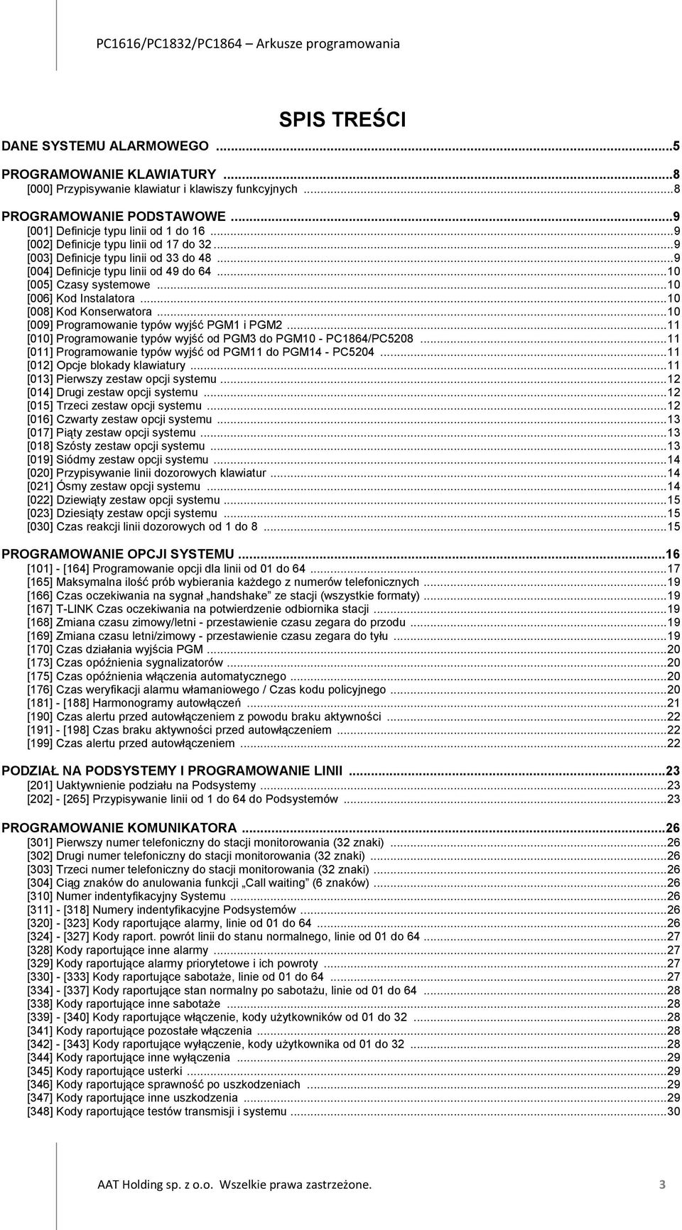 ..10 [008] Kod Konserwatora...10 [009] Programowanie typów wyjść PGM1 i PGM2...11 [010] Programowanie typów wyjść od PGM3 do PGM10 - PC1864/PC5208.