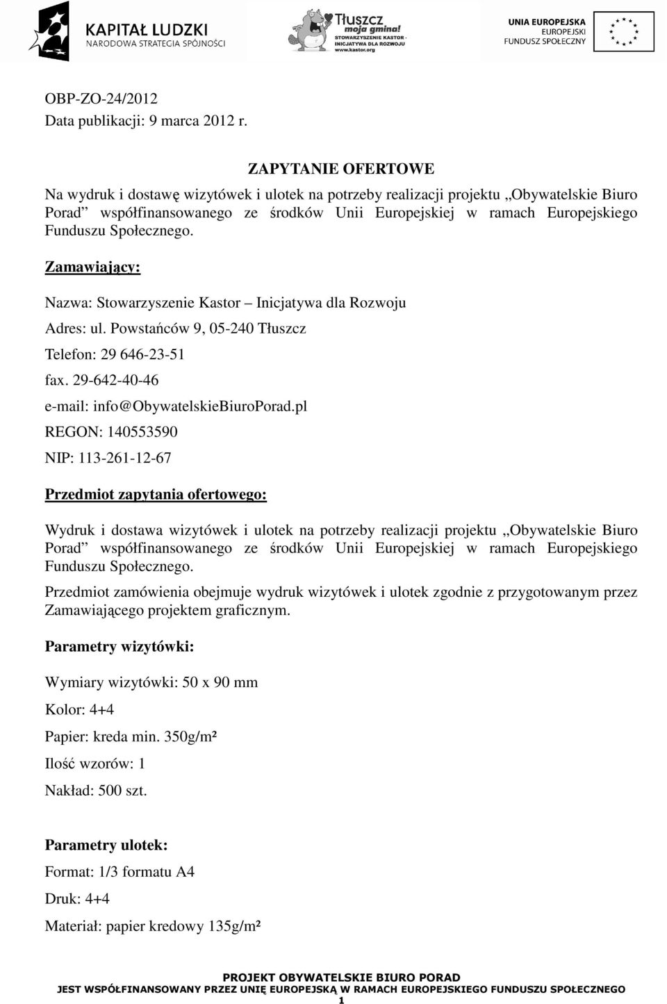 Społecznego. Zamawiający: Nazwa: Stowarzyszenie Kastor Inicjatywa dla Rozwoju Adres: ul. Powstańców 9, 05-240 Tłuszcz Telefon: 29 646-23-51 fax. 29-642-40-46 e-mail: info@obywatelskiebiuroporad.
