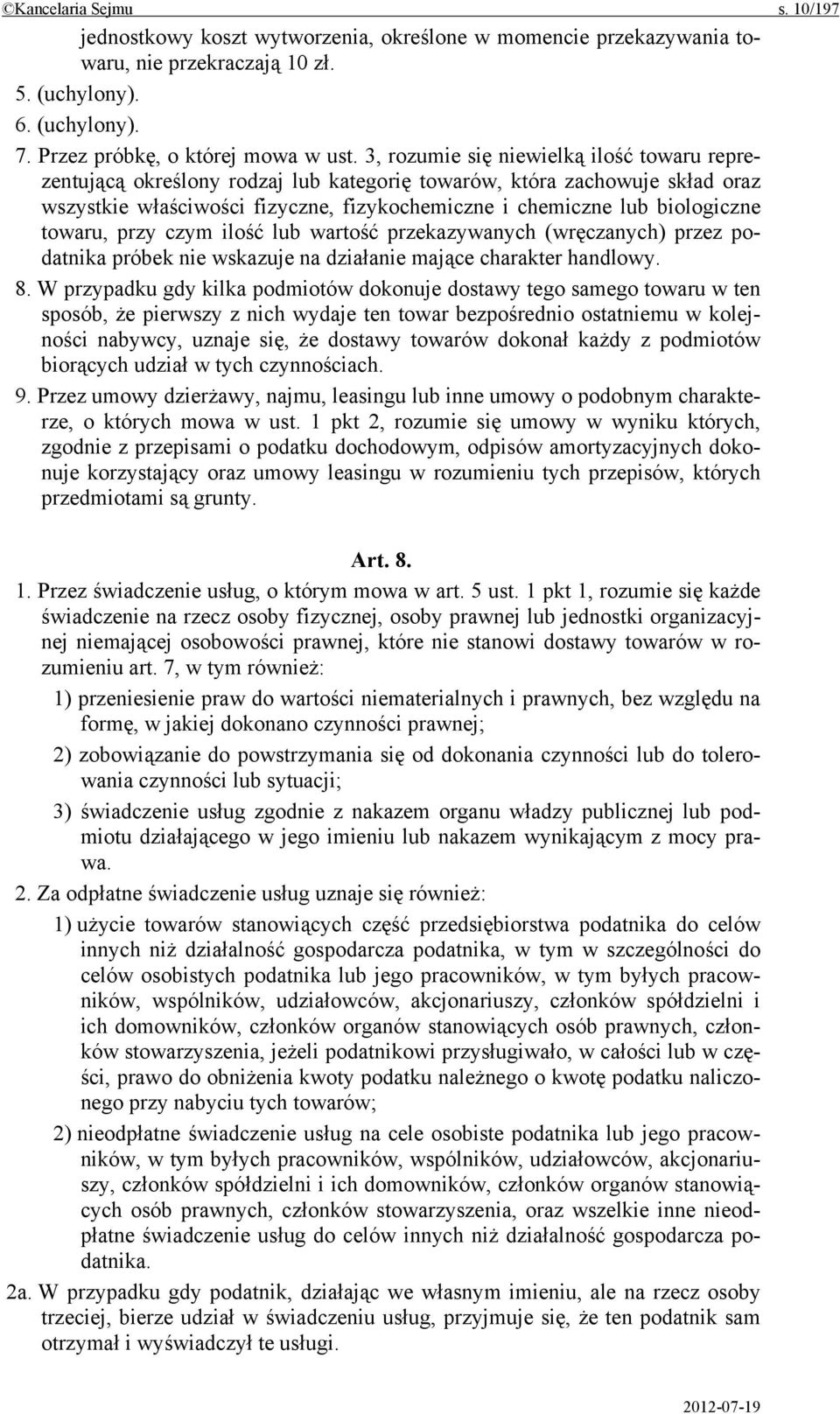 towaru, przy czym ilość lub wartość przekazywanych (wręczanych) przez podatnika próbek nie wskazuje na działanie mające charakter handlowy. 8.