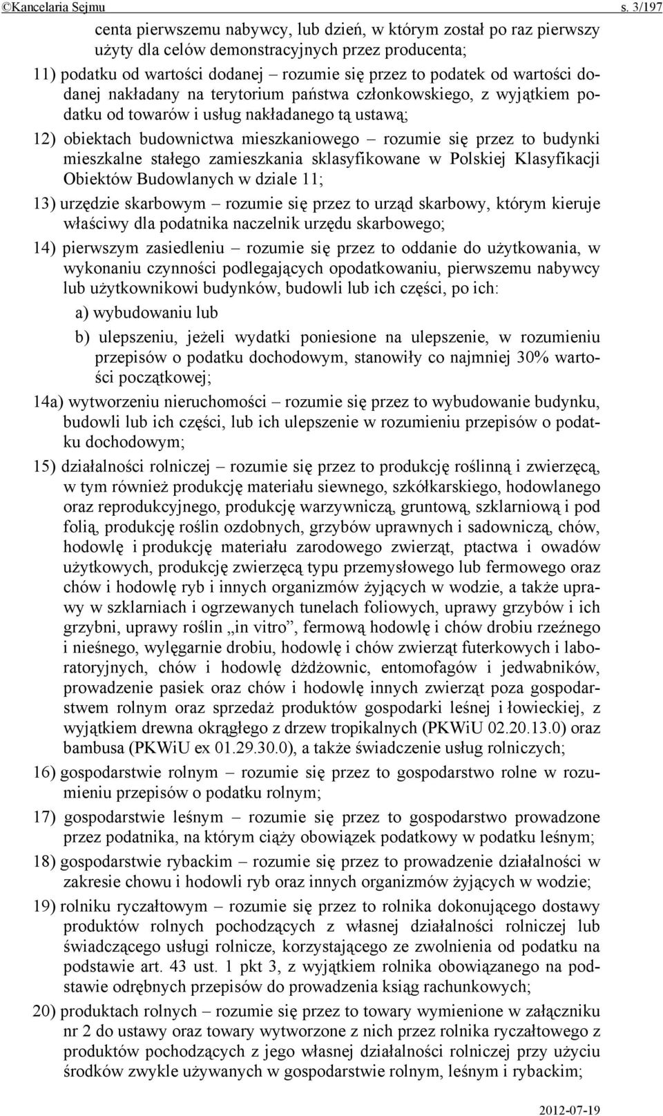 dodanej nakładany na terytorium państwa członkowskiego, z wyjątkiem podatku od towarów i usług nakładanego tą ustawą; 12) obiektach budownictwa mieszkaniowego rozumie się przez to budynki mieszkalne