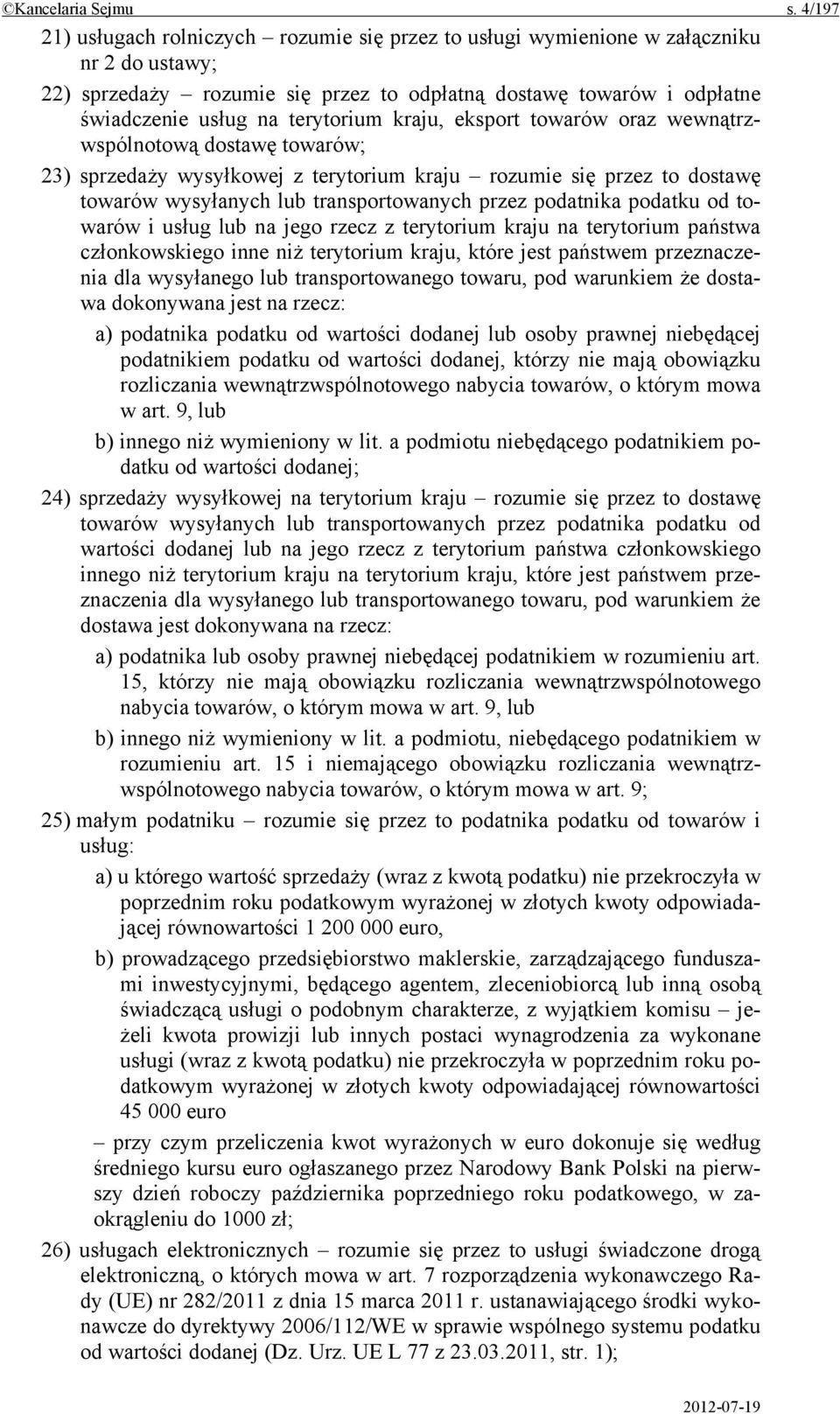 terytorium kraju, eksport towarów oraz wewnątrzwspólnotową dostawę towarów; 23) sprzedaży wysyłkowej z terytorium kraju rozumie się przez to dostawę towarów wysyłanych lub transportowanych przez