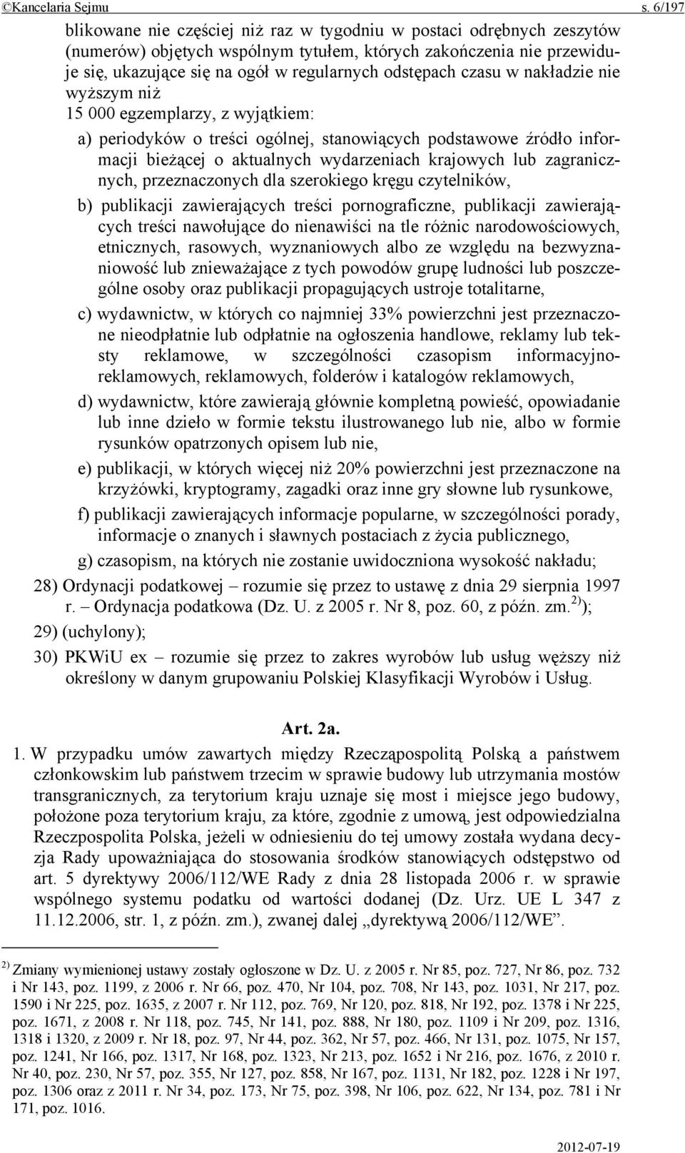 czasu w nakładzie nie wyższym niż 15 000 egzemplarzy, z wyjątkiem: a) periodyków o treści ogólnej, stanowiących podstawowe źródło informacji bieżącej o aktualnych wydarzeniach krajowych lub