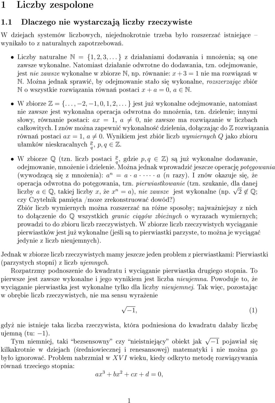 Mo»a jedak sprawi, by odejmowaie staªo si wykoale, roseraj c biór N o wsystkie rowi aia rówa«postaci x + a = 0, a N. W biore Z = {..., 2, 1, 0, 1, 2,.