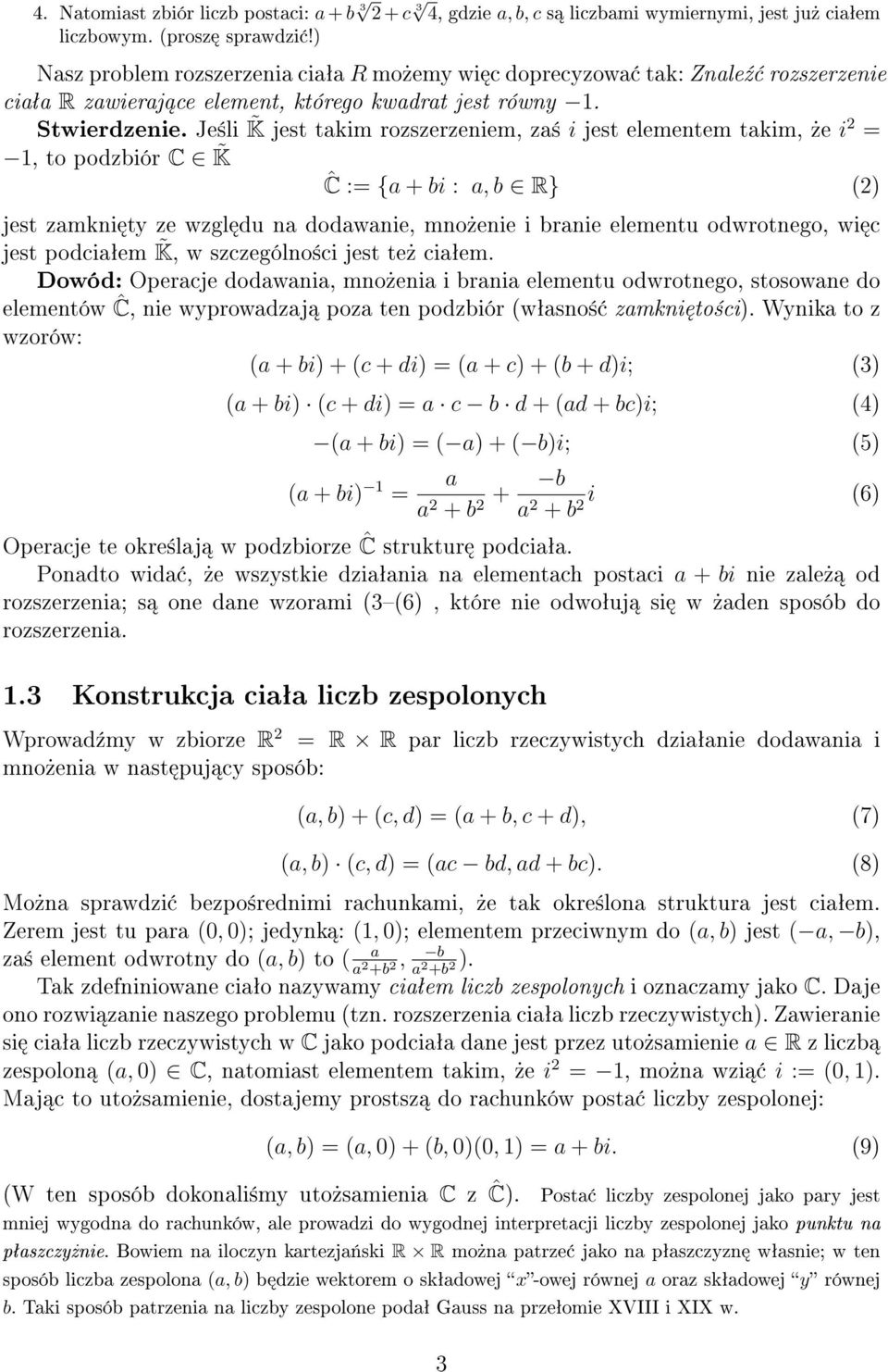 Je±li K jest takim rosereiem, a± i jest elemetem takim,»e i 2 = 1, to podbiór C K Ĉ := {a + bi : a, b R} (2) jest amki ty e wgl du a dodawaie, mo»eie i braie elemetu odwrotego, wi c jest podciaªem K,