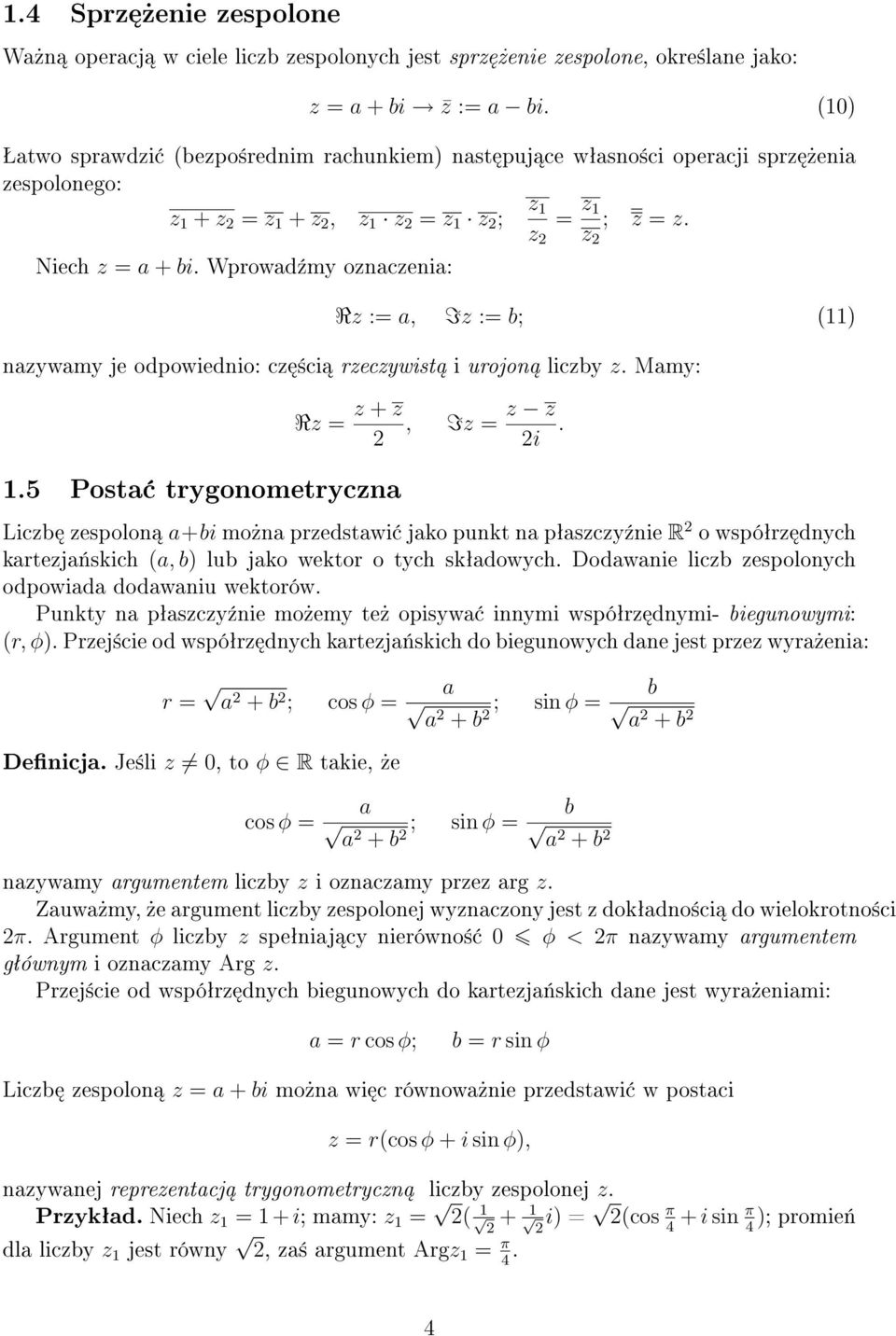 Wprowad¹my oaceia: R := a, I := b; (11) aywamy je odpowiedio: c ±ci recywist i urojo licby. Mamy: 1.5 Posta trygoometryca R = + 2, I =.