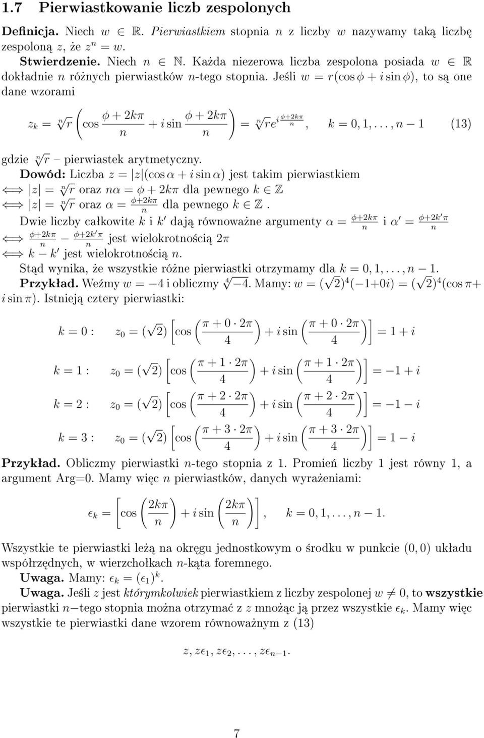 .., 1 (13) gdie r pierwiastek arytmetycy. Dowód: Licba = (cos α + i si α) jest takim pierwiastkiem = r ora α = φ + 2kπ dla pewego k Z = r ora α = φ+2kπ dla pewego k Z.