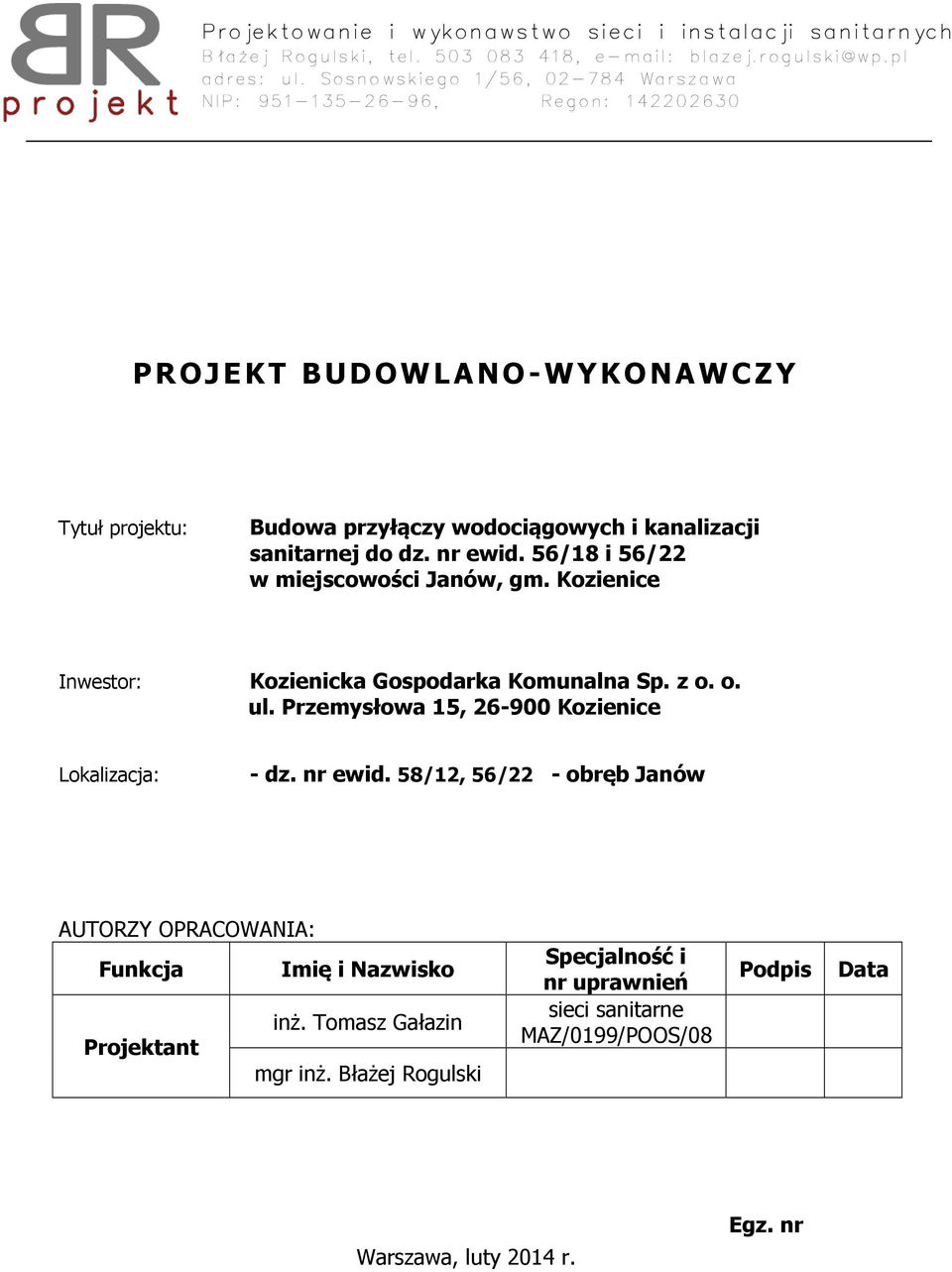 nr ewid. 56/18 i 56/22 w miejscowości Janów, gm. Kozienice Inwestor: Kozienicka Gospodarka Komunalna Sp. z o. o. ul. Przemysłowa 15, 26-900 Kozienice Lokalizacja: - dz. nr ewid.