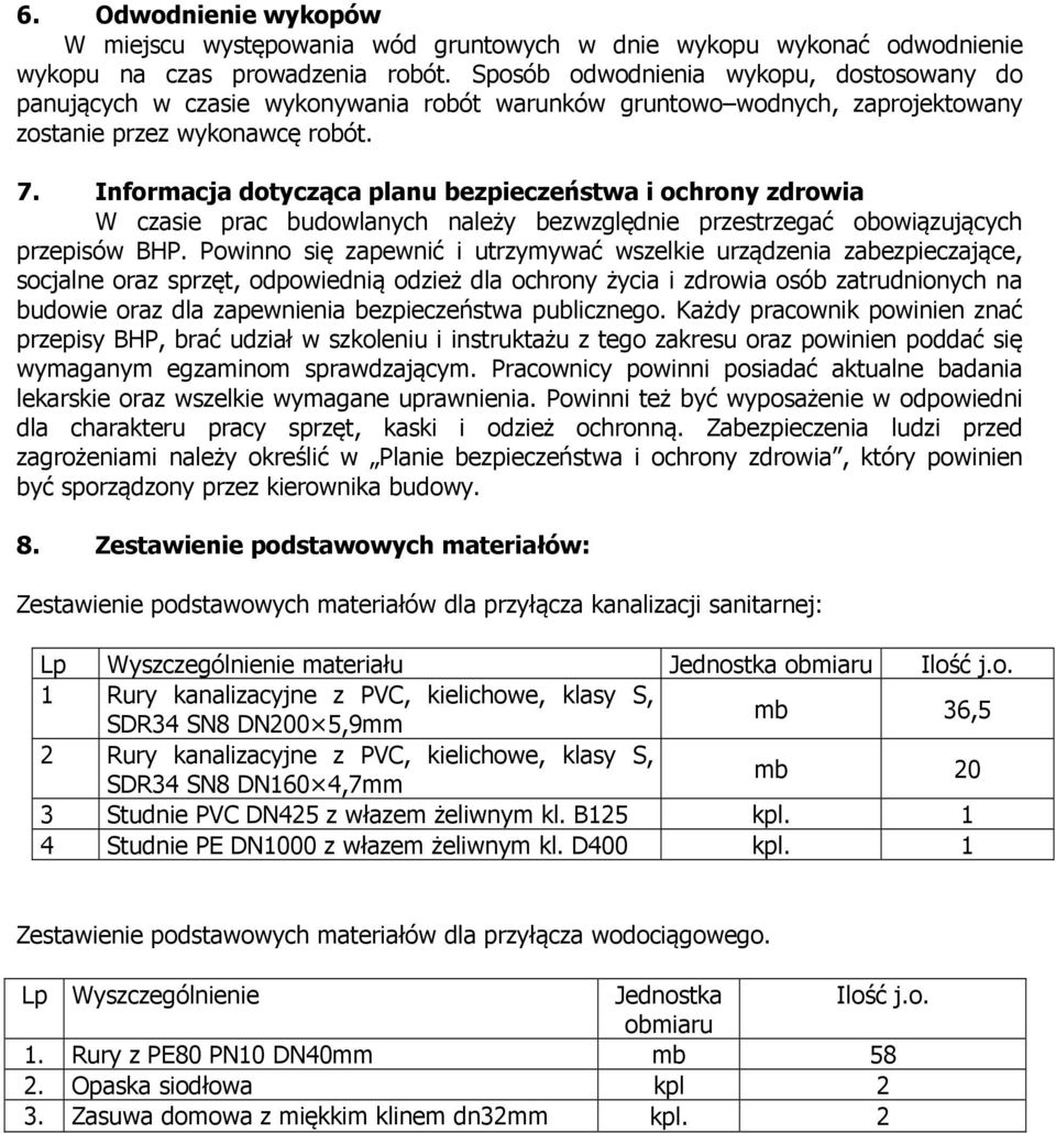 Informacja dotycząca planu bezpieczeństwa i ochrony zdrowia W czasie prac budowlanych należy bezwzględnie przestrzegać obowiązujących przepisów BHP.