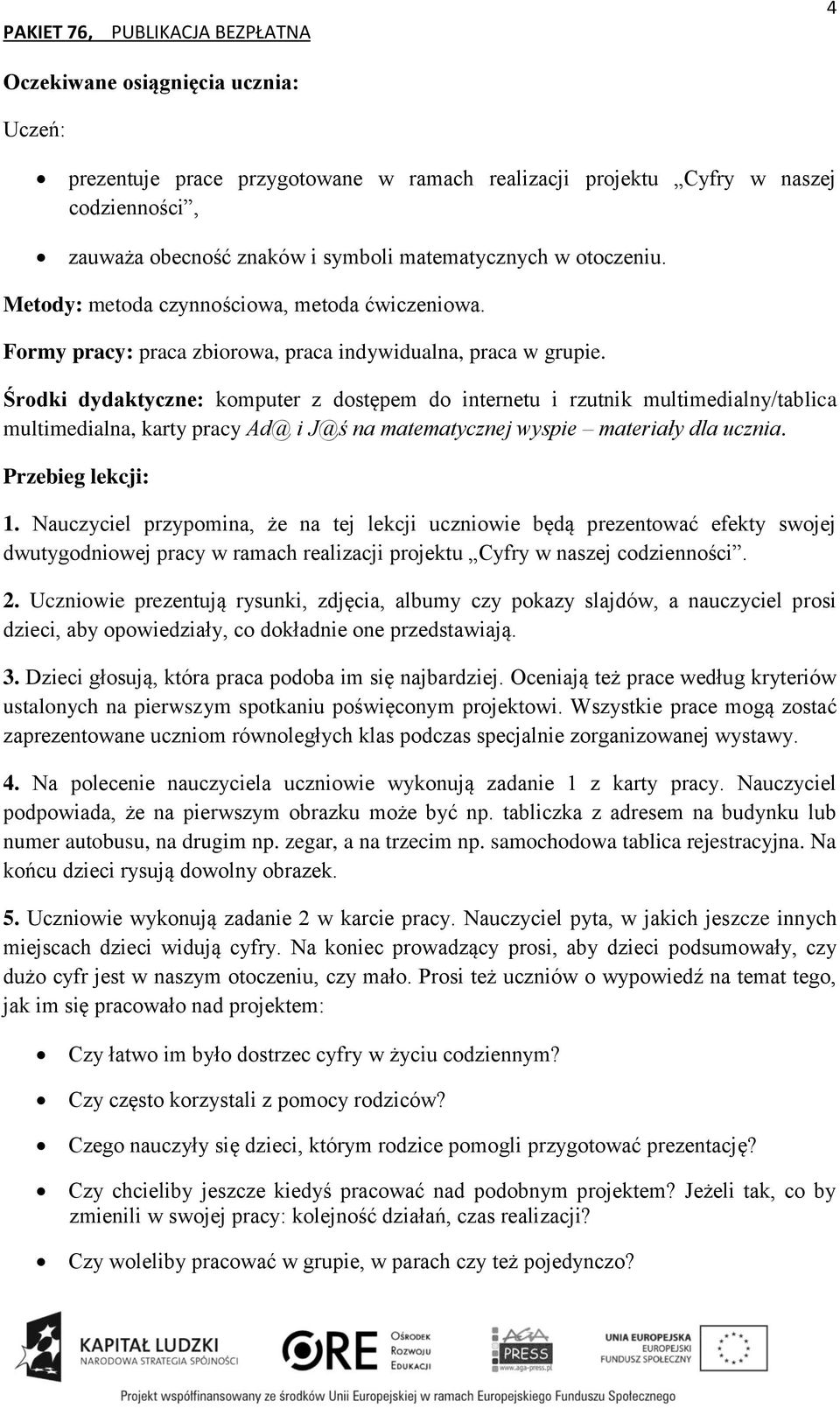 Środki dydaktyczne: komputer z dostępem do internetu i rzutnik multimedialny/tablica multimedialna, karty pracy Ad@ i J@ś na matematycznej wyspie materiały dla ucznia. 1.